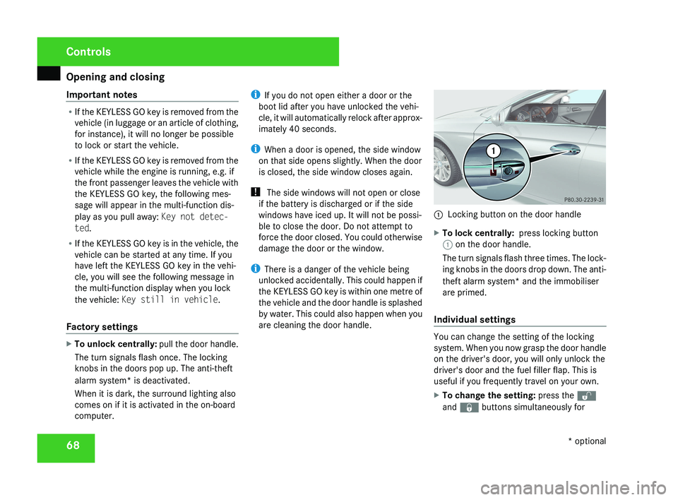 MERCEDES-BENZ CLS COUPE 2008 Manual PDF Opening and closing
68
Important notes R
If the KEYLESS GO key is removed from the
vehicle (in luggage or an article of clothing,
for instance), it will no longer be possible
to lock or start the vehi