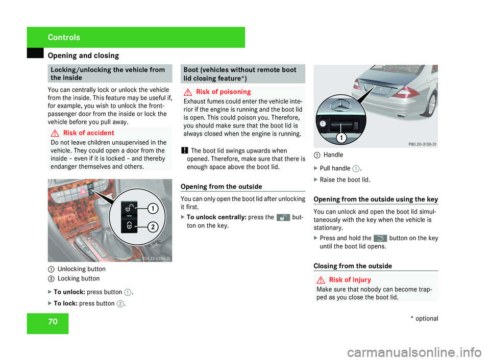 MERCEDES-BENZ CLS COUPE 2008 Manual PDF Opening and closing
70 Locking/unlocking the vehicle from
the inside
You can centrally lock or unlock the vehicle
from the inside. This feature may be useful if,
for example, you wish to unlock the fr