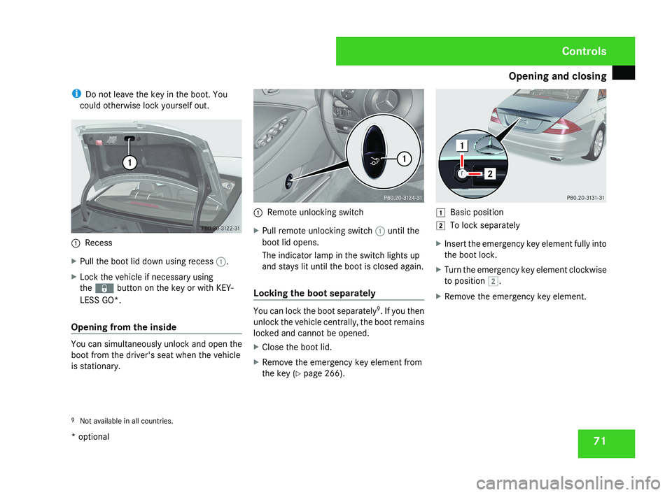 MERCEDES-BENZ CLS COUPE 2008 Manual PDF Opening and closing
71
i
Do not leave the key in the boot. You
could otherwise lock yourself out.1 Recess
X Pull the boot lid down using recess  1.
X Lock the vehicle if necessary using
the j button o