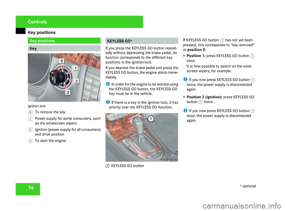 MERCEDES-BENZ CLS COUPE 2008 Manual PDF Key positions
74 Key positions
KeyIgnition lock
}
To remove the key
$ Power supply for some consumers, such
as the windscreen wipers
% Ignition (power supply for all consumers)
and drive position
& To