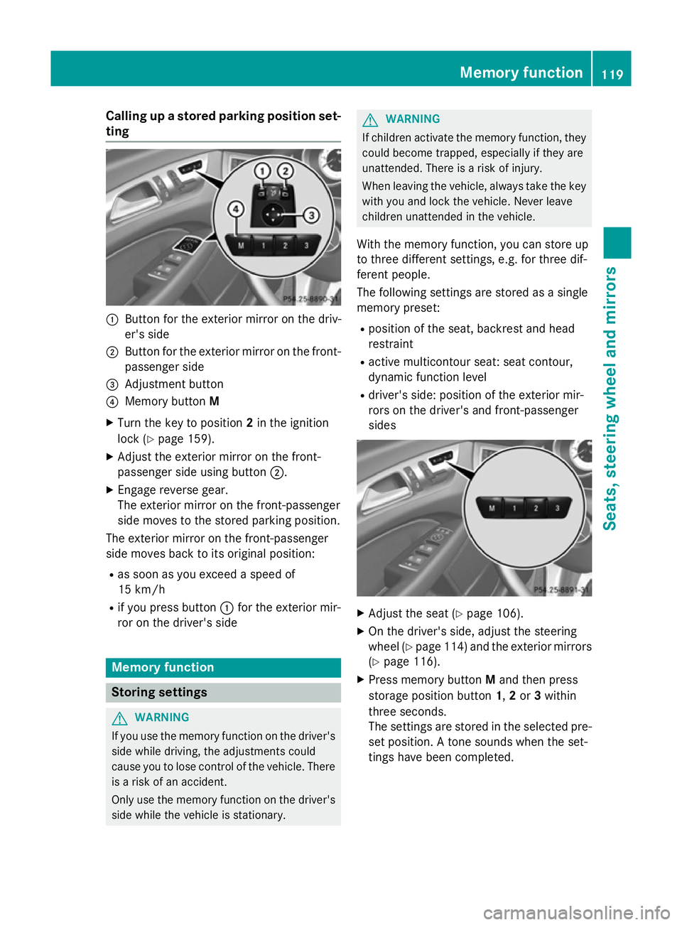 MERCEDES-BENZ CLS SHOOTING BRAKE 2014  Owners Manual Calling up a stored parking position set-
ting :
Button for the exterior mirror on the driv-
er's side
; Button for the exterior mirror on the front-
passenger side
= Adjustment button
? Memory bu