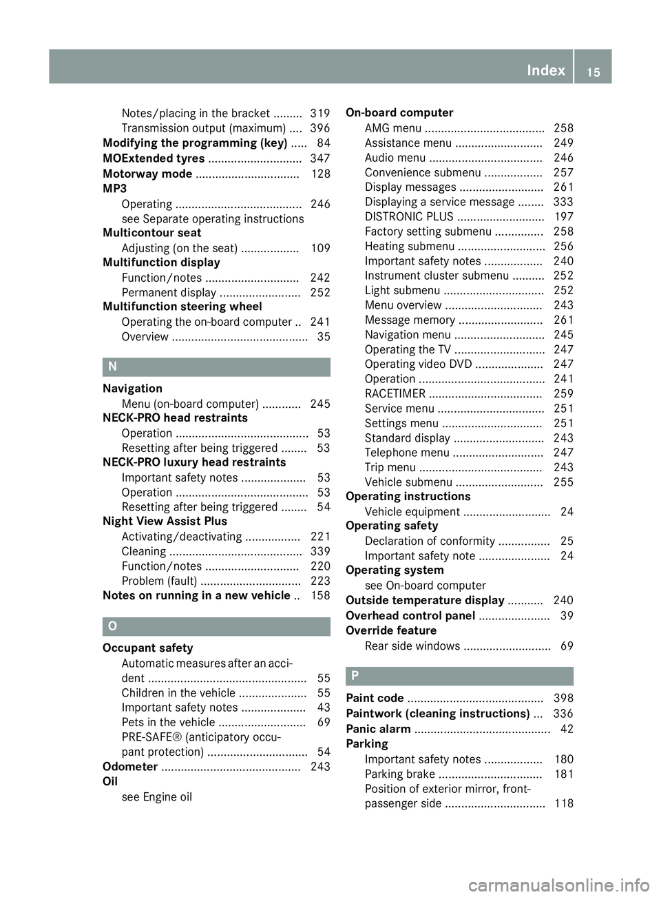 MERCEDES-BENZ CLS SHOOTING BRAKE 2014 User Guide Notes/placing in the bracket .........3
19
Transmission output (maximum) .... 396
Modifying the programming (key) ..... 84
MOExtended tyres .............................347
Motorway mode .............