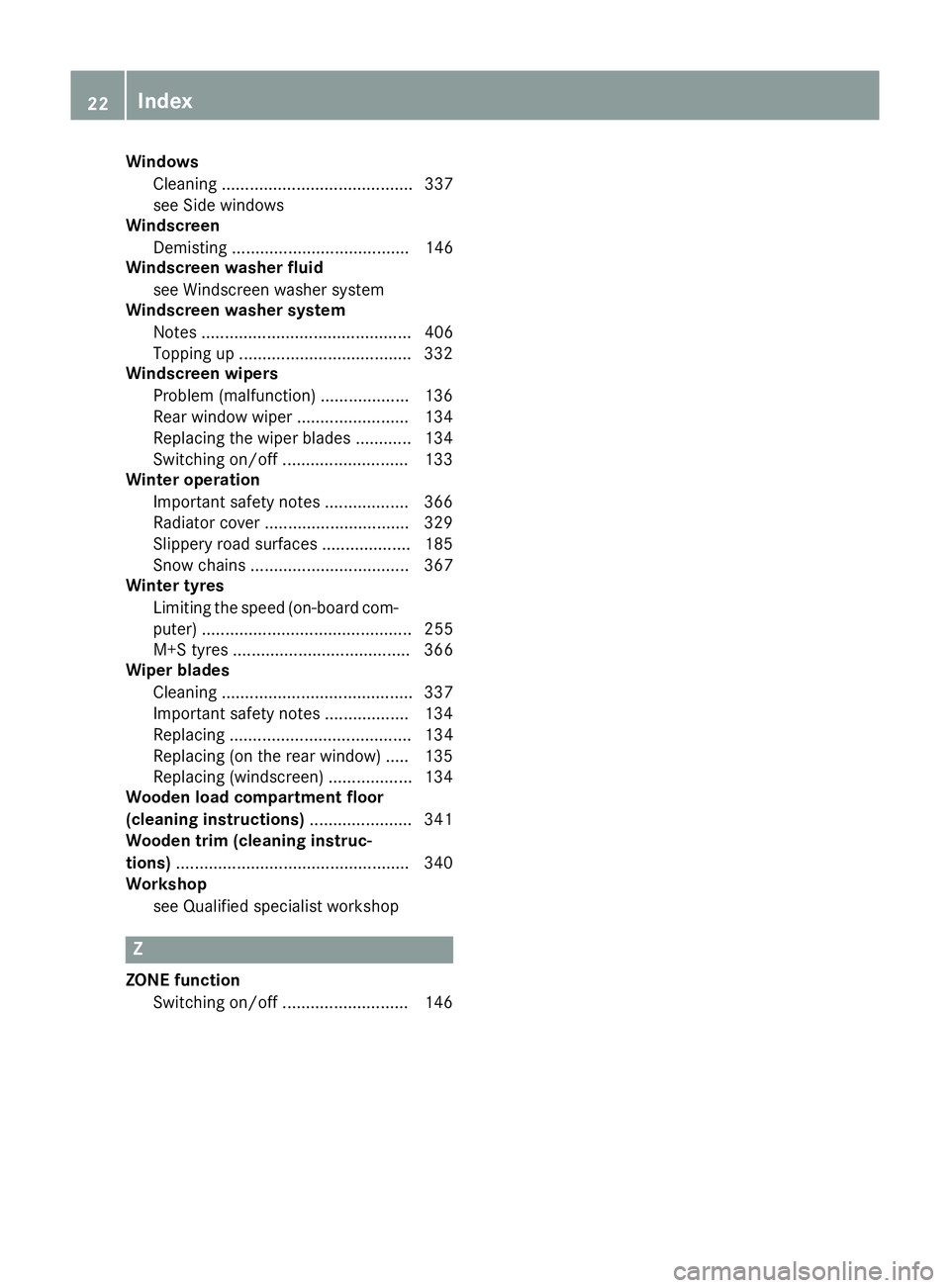 MERCEDES-BENZ CLS SHOOTING BRAKE 2014  Owners Manual Windows
Cleaning ......................................... 337
see Side windows
Windscreen
Demisting ...................................... 146
Windscreen washer fluid
see Windscreen washer system
Win
