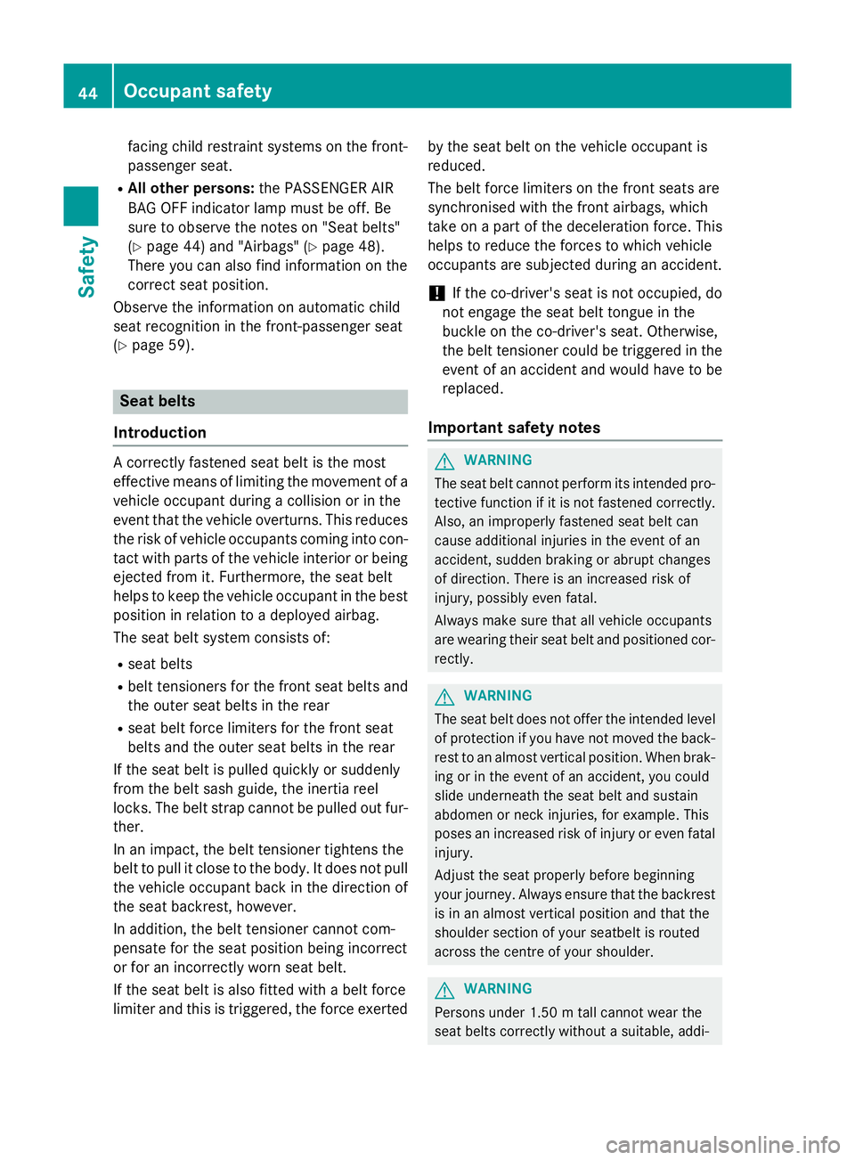 MERCEDES-BENZ CLS SHOOTING BRAKE 2014 Service Manual facing child restraint systems on the front-
passenger seat.
R All other persons: the PASSENGER AIR
BAG OFF indicator lamp must be off. Be
sure to observe the notes on "Seat belts"
(Y page 44)