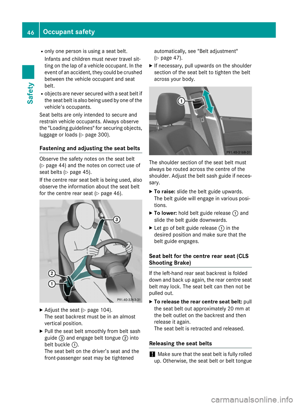 MERCEDES-BENZ CLS SHOOTING BRAKE 2014 Service Manual R
only one person is using a seat belt.
Infants and children must never travel sit-
ting on the lap of a vehicle occupant. In the
event of an accident, they could be crushed between the vehicle occupa