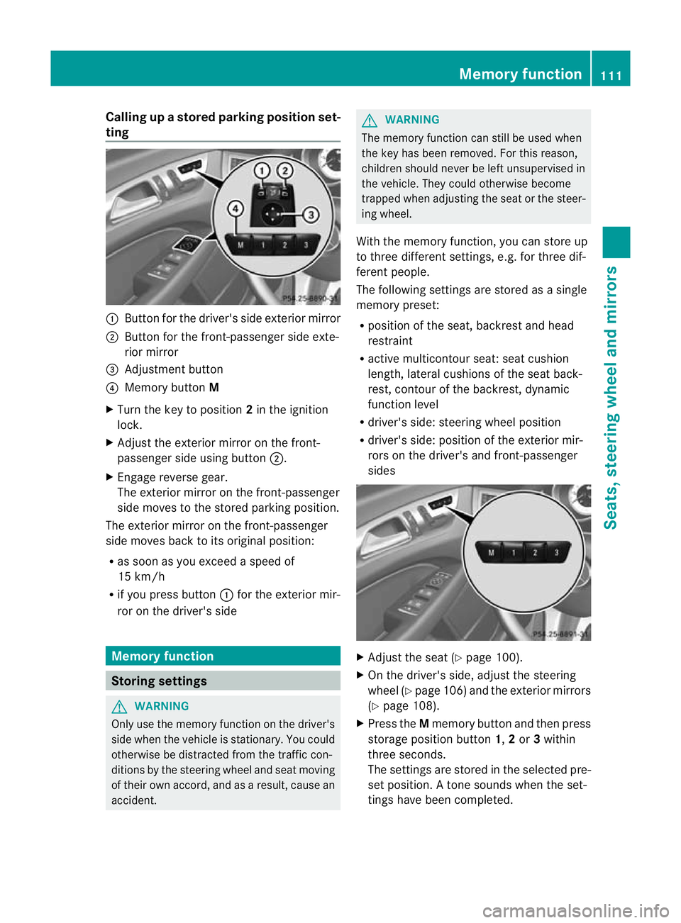 MERCEDES-BENZ CLS SHOOTING BRAKE 2012  Owners Manual Calling up
astore dparking position set-
ting :
Button for the driver's side exterio rmirror
; Button for the front-passenger side exte-
rior mirror
= Adjustment button
? Memory button M
X Turn th