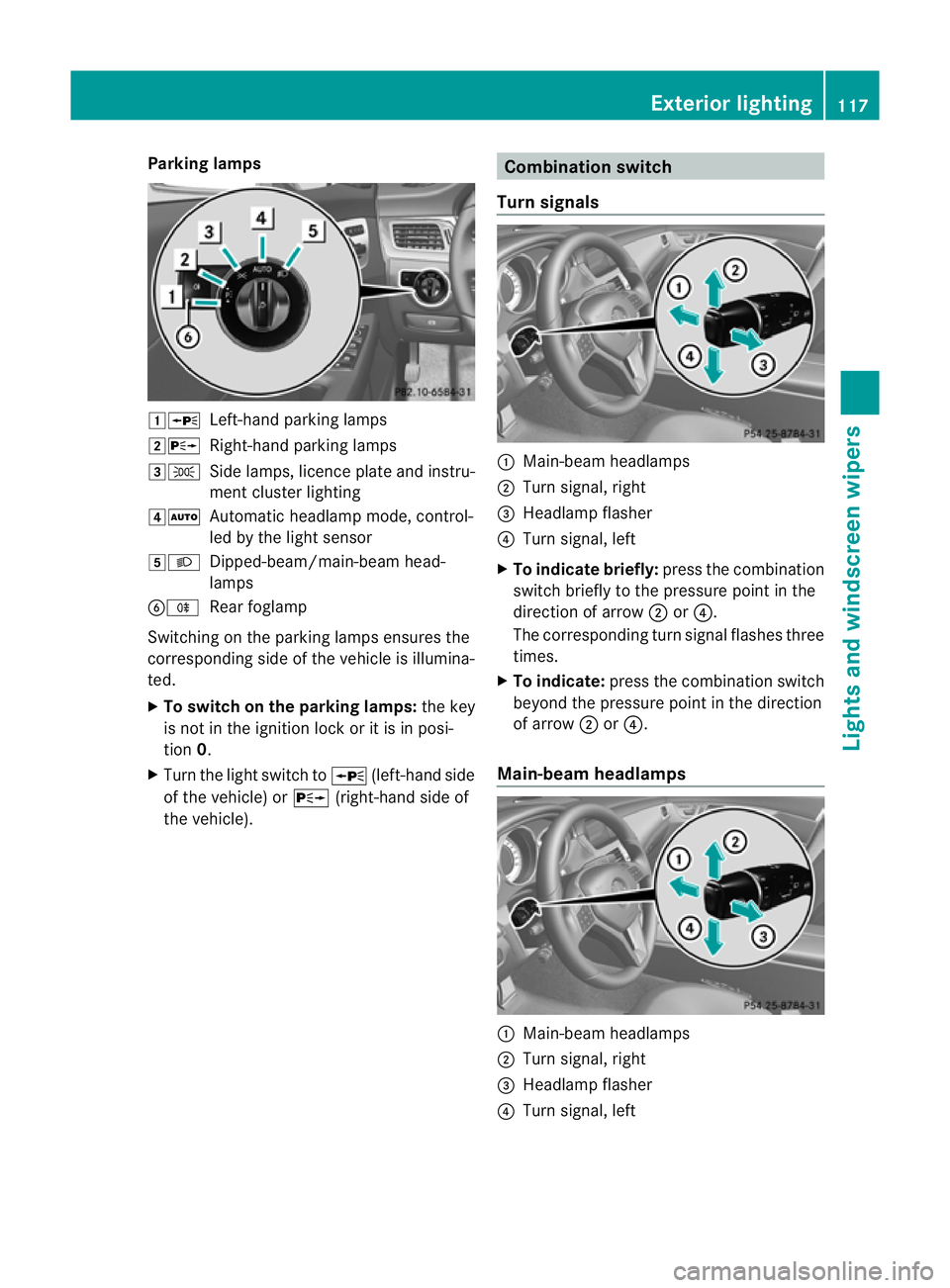MERCEDES-BENZ CLS SHOOTING BRAKE 2012  Owners Manual Parking lamps
1W
Left-hand parking lamps
2X Right-hand parking lamps
3T Side lamps, licence plate and instru-
ment cluster lighting
4Ã Automatic headlamp mode, control-
led by the light sensor
5L Dip