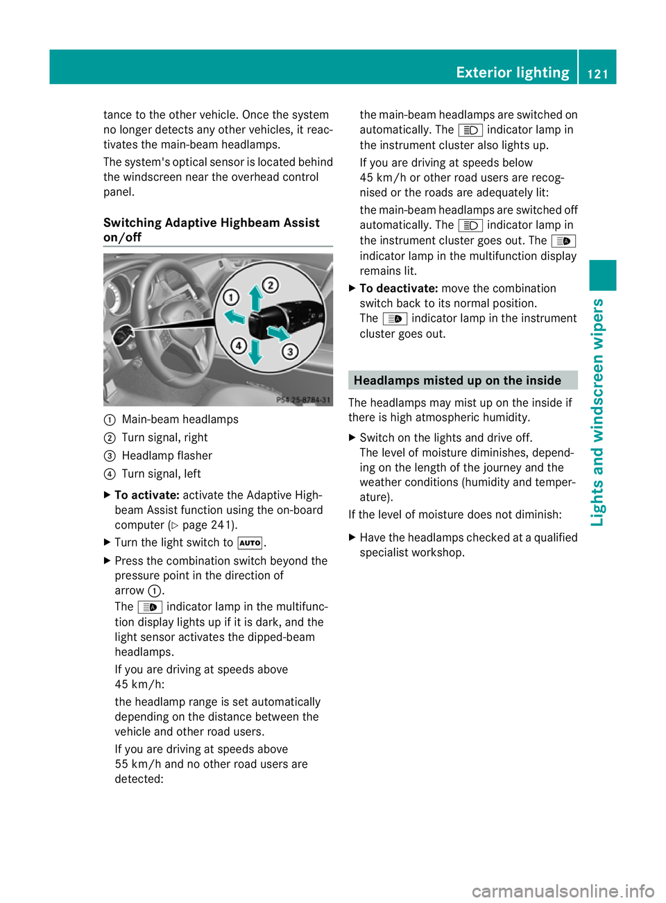 MERCEDES-BENZ CLS SHOOTING BRAKE 2012 Owners Manual tance to the other vehicle. Once the system
no longe rdetects any other vehicles, it reac-
tivates the main-beam headlamps.
The system's optical sensor is located behind
the windscreen near the ov MERCEDES-BENZ CLS SHOOTING BRAKE 2012 Owners Manual tance to the other vehicle. Once the system
no longe rdetects any other vehicles, it reac-
tivates the main-beam headlamps.
The system's optical sensor is located behind
the windscreen near the ov
