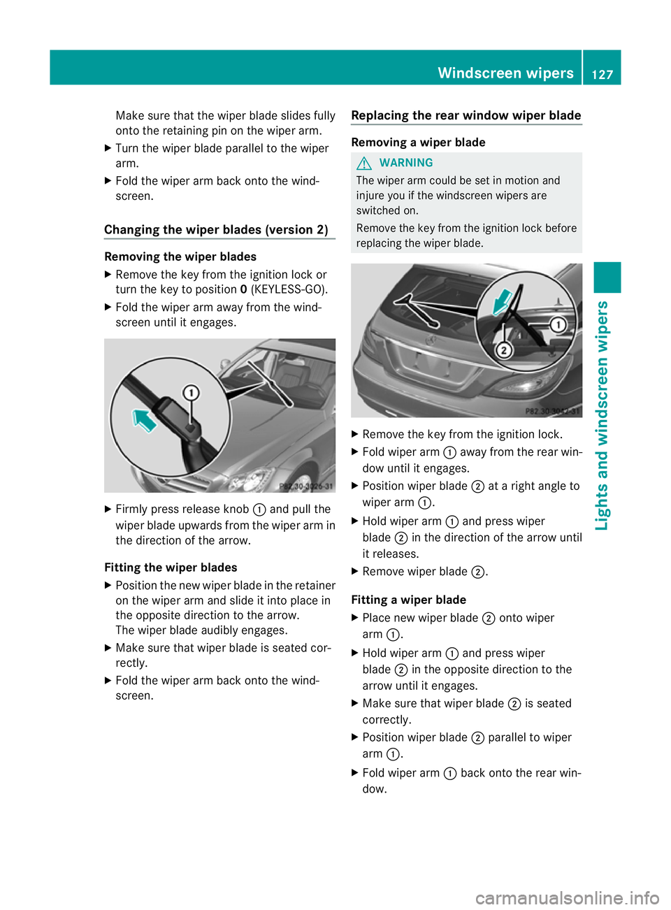 MERCEDES-BENZ CLS SHOOTING BRAKE 2012 Owners Manual Make sure that the wiper blade slides fully
onto the retaining pin on the wiper arm.
X Turn the wiper blade parallel to the wiper
arm.
X Fold the wiper arm back onto the wind-
screen.
Changing the wip MERCEDES-BENZ CLS SHOOTING BRAKE 2012 Owners Manual Make sure that the wiper blade slides fully
onto the retaining pin on the wiper arm.
X Turn the wiper blade parallel to the wiper
arm.
X Fold the wiper arm back onto the wind-
screen.
Changing the wip
