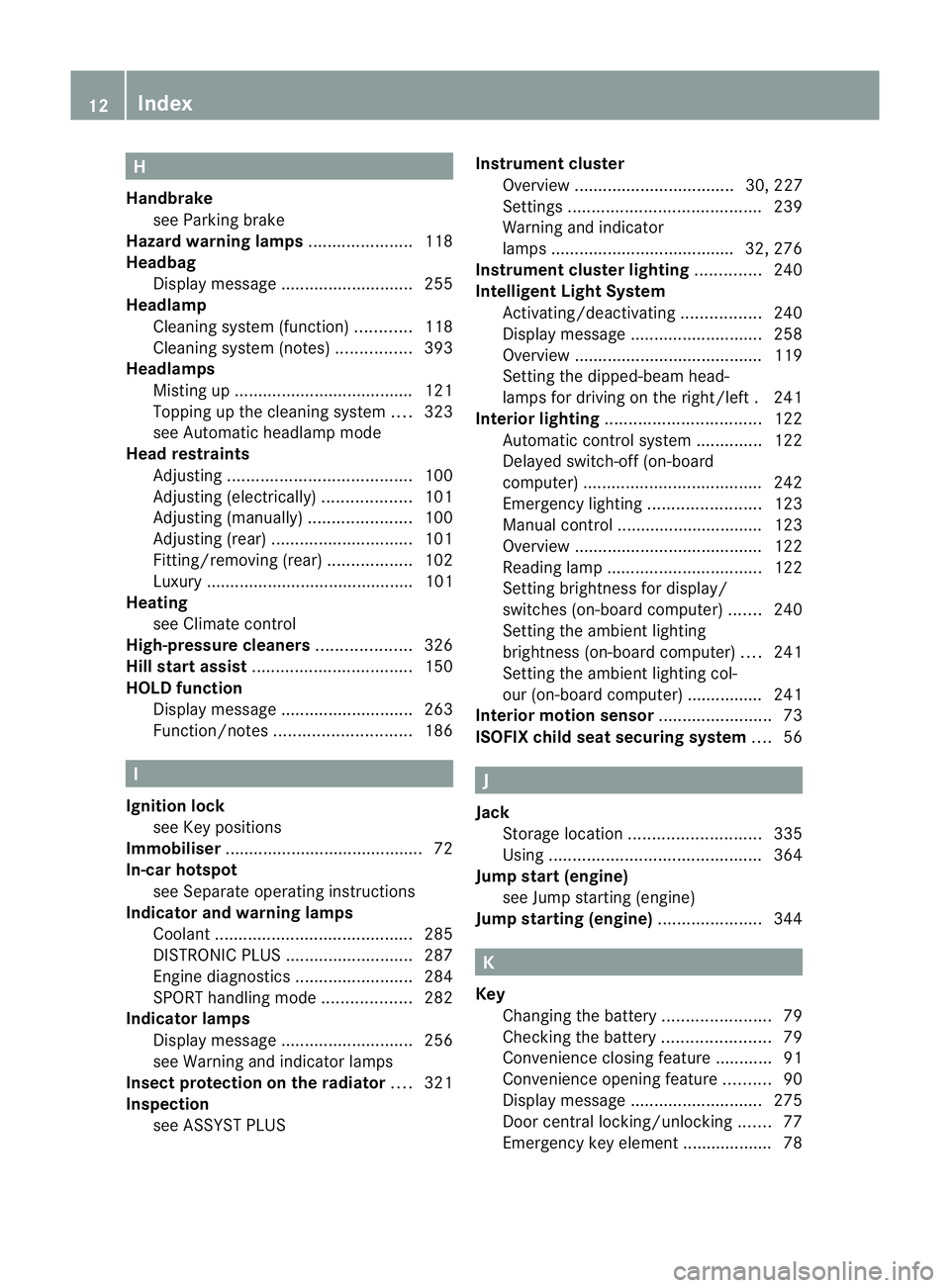 MERCEDES-BENZ CLS SHOOTING BRAKE 2012  Owners Manual H
Handbrake see Parking brake
Hazard warning lamps ......................118
Headbag Display message ............................ 255
Headlamp
Cleaning system (function) ............118
Cleaning syste