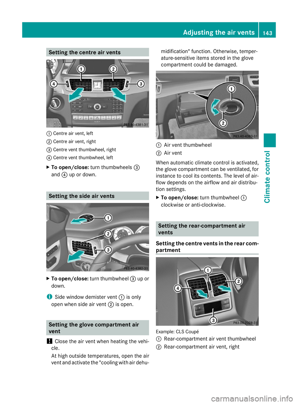 MERCEDES-BENZ CLS SHOOTING BRAKE 2012 Owners Manual Setting the centre air vents
:
Centre air vent, left
; Centre air vent, right
= Centre vent thumbwheel, right
? Centre vent thumbwheel, left
X To open/close: turn thumbwheels =
and ?up or down. Settin MERCEDES-BENZ CLS SHOOTING BRAKE 2012 Owners Manual Setting the centre air vents
:
Centre air vent, left
; Centre air vent, right
= Centre vent thumbwheel, right
? Centre vent thumbwheel, left
X To open/close: turn thumbwheels =
and ?up or down. Settin