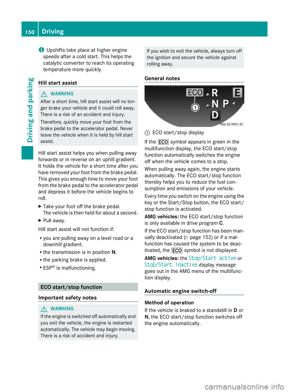 MERCEDES-BENZ CLS SHOOTING BRAKE 2012 Owners Manual i
Upshifts take place at higher engine
speeds after a cold start. This helps the
catalytic converter to reach its operating
temperature more quickly.
Hill start assist G
WARNING
After a short time, hi MERCEDES-BENZ CLS SHOOTING BRAKE 2012 Owners Manual i
Upshifts take place at higher engine
speeds after a cold start. This helps the
catalytic converter to reach its operating
temperature more quickly.
Hill start assist G
WARNING
After a short time, hi