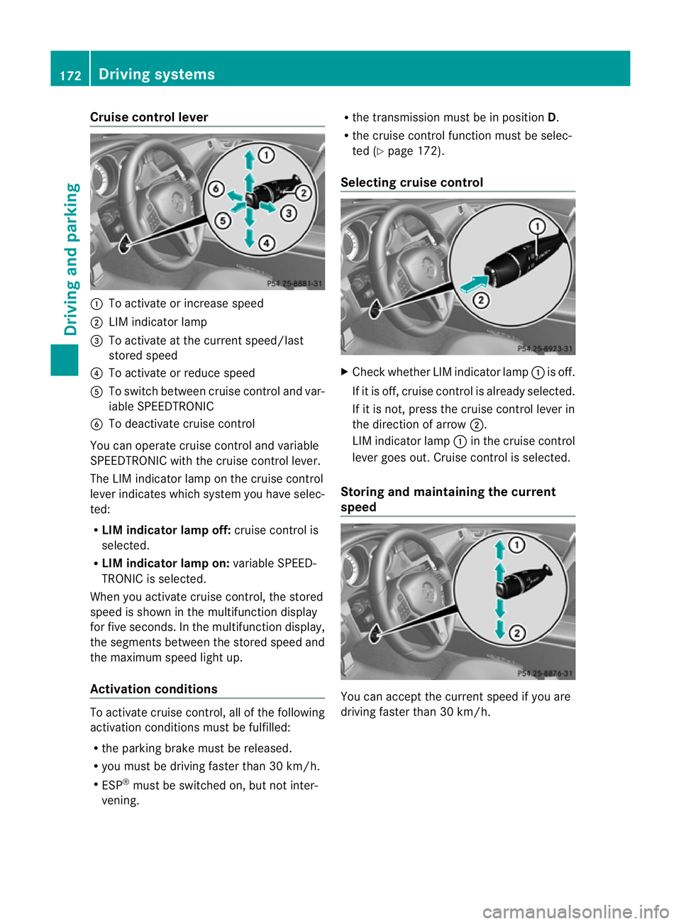 MERCEDES-BENZ CLS SHOOTING BRAKE 2012  Owners Manual Cruise control lever
:
To activate or increase speed
; LIM indicator lamp
= To activate at the curren tspeed/last
stored speed
? To activate or reduce speed
A To switch between cruise control and var-