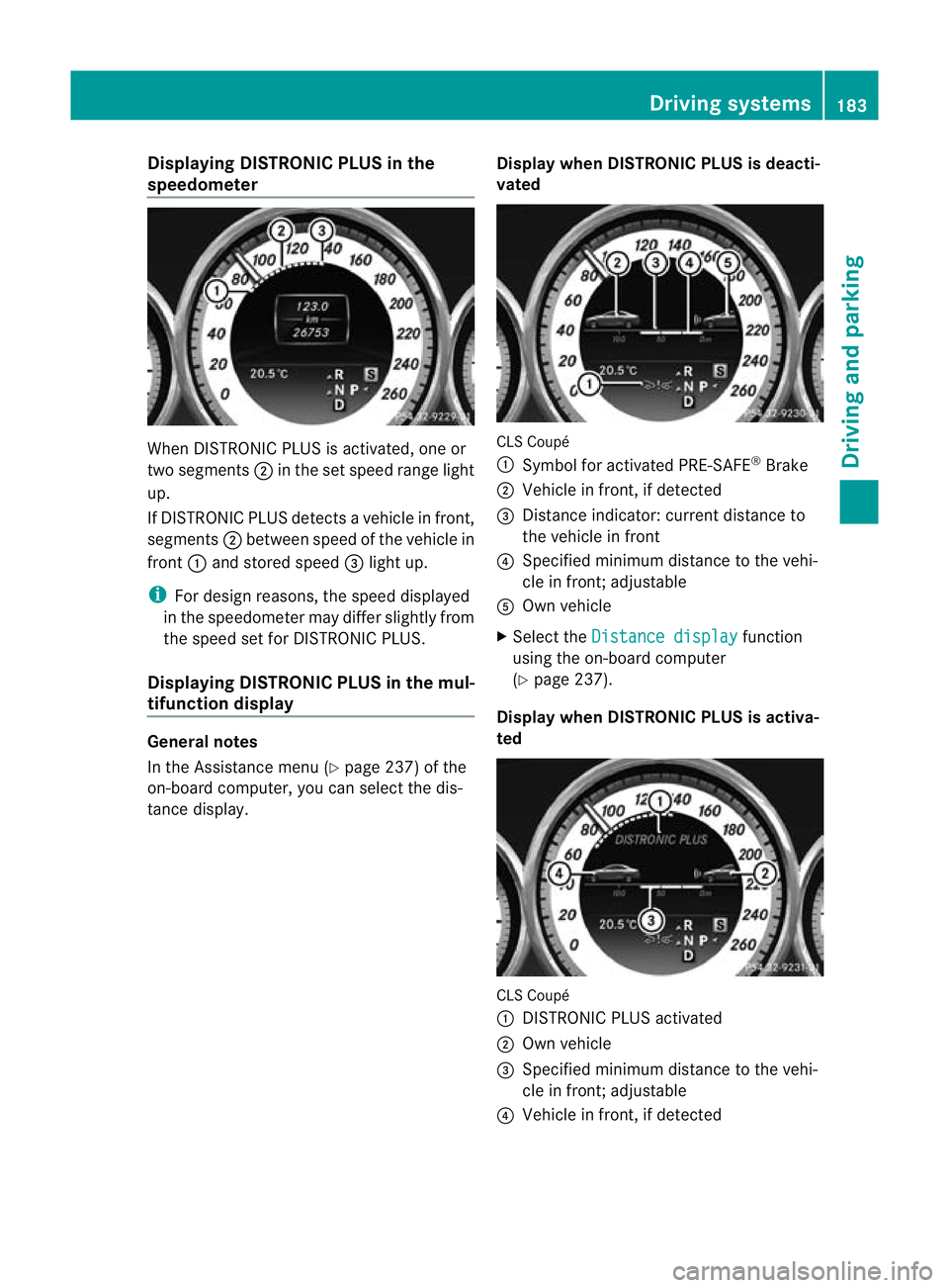 MERCEDES-BENZ CLS SHOOTING BRAKE 2012 Owners Manual Displaying DISTRONIC PLUS in the
speedometer
When DISTRONIC PLUS is activated, one or
two segments ;in the set speed range light
up.
If DISTRONIC PLUS detects avehicle in front,
segments ;between spee MERCEDES-BENZ CLS SHOOTING BRAKE 2012 Owners Manual Displaying DISTRONIC PLUS in the
speedometer
When DISTRONIC PLUS is activated, one or
two segments ;in the set speed range light
up.
If DISTRONIC PLUS detects avehicle in front,
segments ;between spee