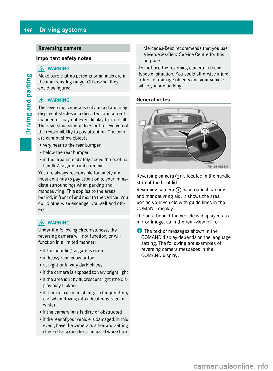 MERCEDES-BENZ CLS SHOOTING BRAKE 2012  Owners Manual Reversing camera
Important safety notes G
WARNING
Make sure that no persons or animals are in
the manoeuvring range. Otherwise, they
could be injured. G
WARNING
The reversing camera is only an aid and