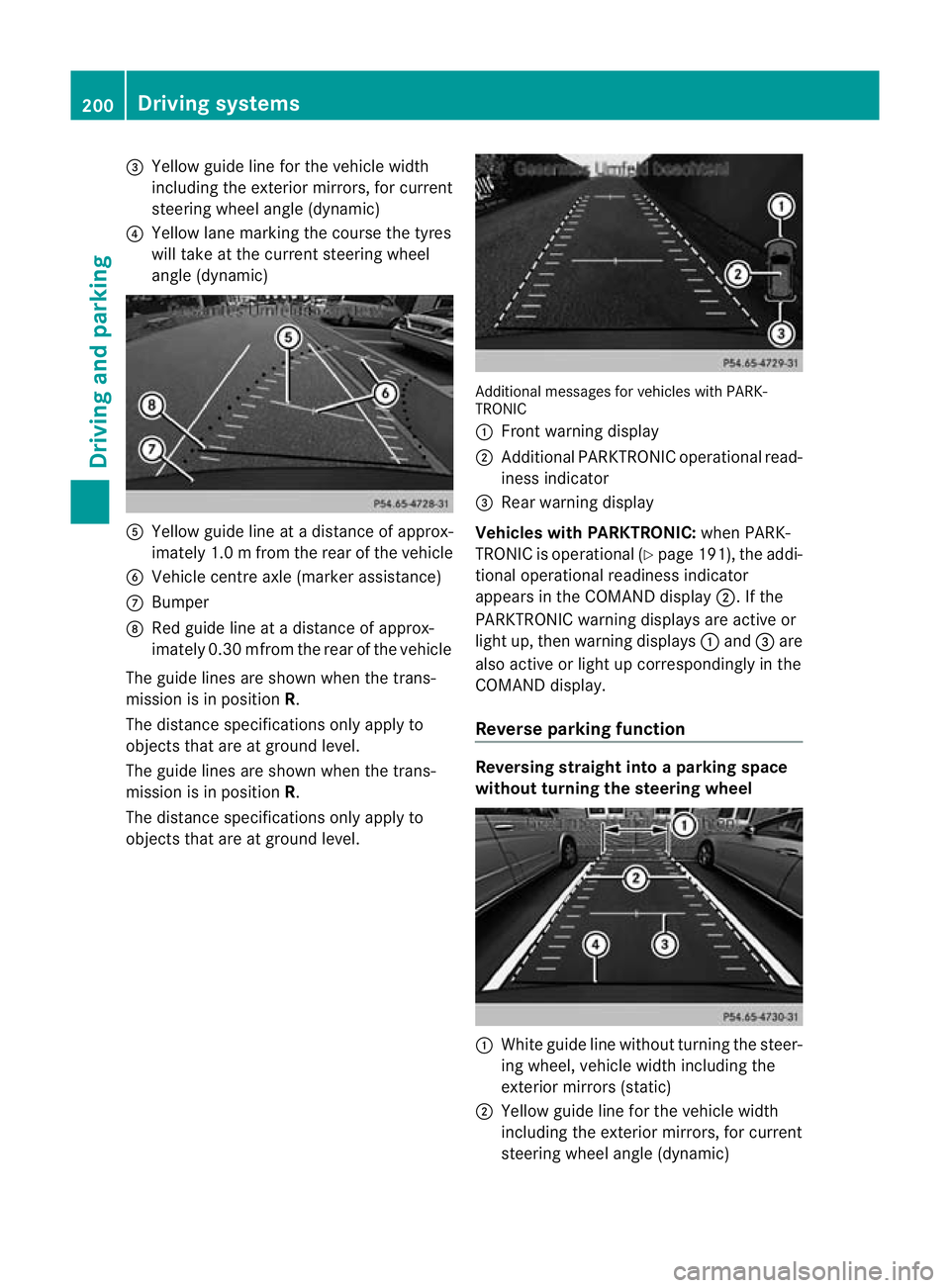 MERCEDES-BENZ CLS SHOOTING BRAKE 2012  Owners Manual =
Yellow guide line for the vehicle width
including the exterior mirrors, for current
steering wheel angle (dynamic)
? Yellow lane marking the course the tyres
will take at the current steering wheel
