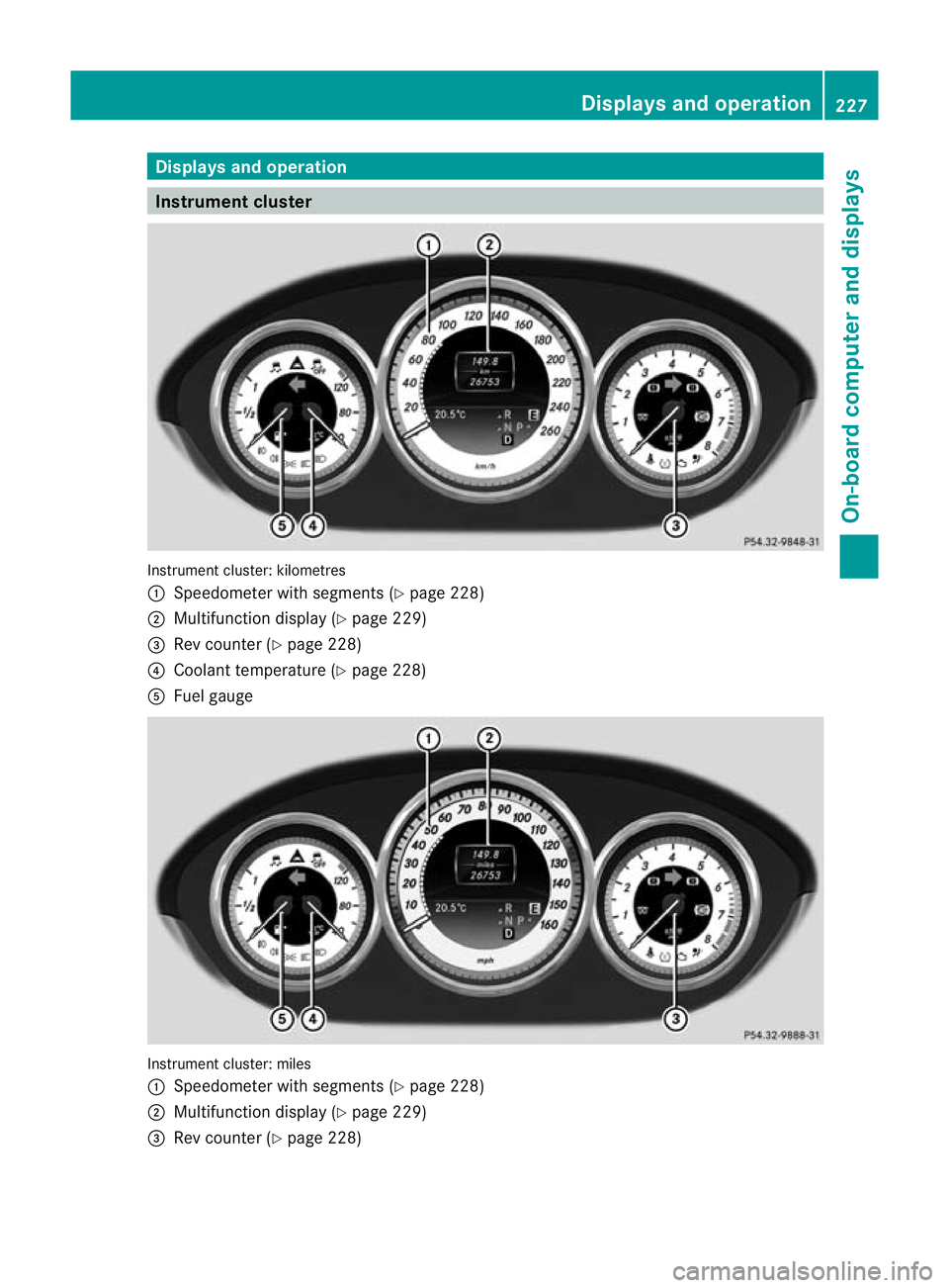 MERCEDES-BENZ CLS SHOOTING BRAKE 2012  Owners Manual Displays and operation
Instrument cluster
Instrument cluster: kilometres
:
Speedometer with segments (Y page 228)
; Multifunction display (Y page 229)
= Rev counter (Y page 228)
? Coolant temperature 