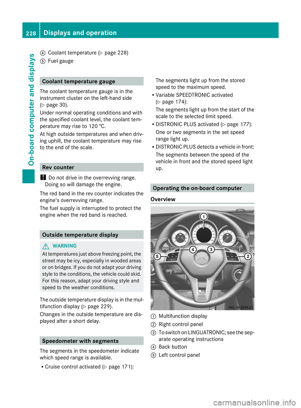 MERCEDES-BENZ CLS SHOOTING BRAKE 2012 Owners Manual ?
Coolan ttemperature (Y page 228)
A Fuel gauge Coolant temperature gauge
The coolant temperature gauge is in the
instrument cluster on the left-hand side
(Y page 30).
Under normal operating condition MERCEDES-BENZ CLS SHOOTING BRAKE 2012 Owners Manual ?
Coolan ttemperature (Y page 228)
A Fuel gauge Coolant temperature gauge
The coolant temperature gauge is in the
instrument cluster on the left-hand side
(Y page 30).
Under normal operating condition