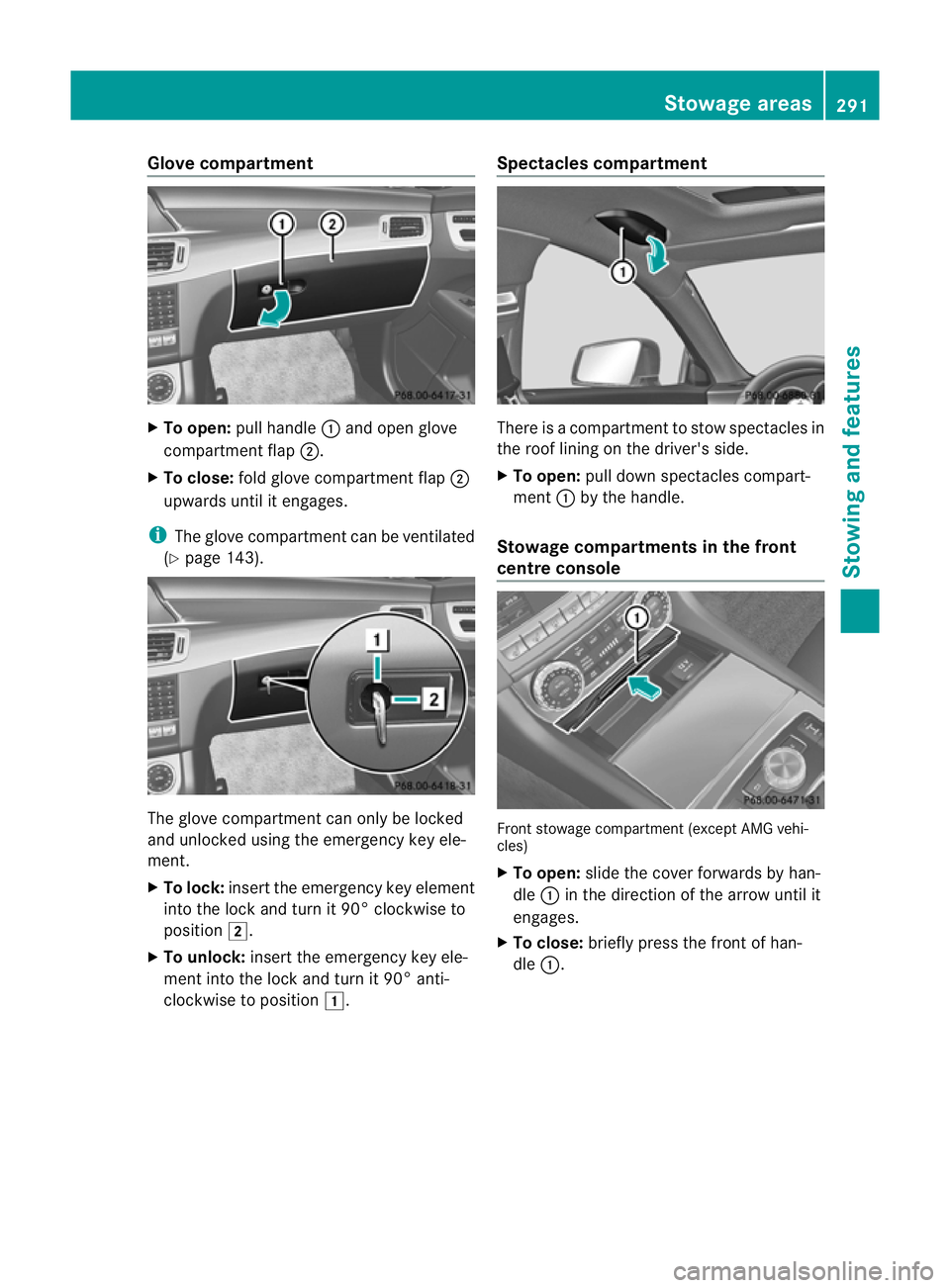 MERCEDES-BENZ CLS SHOOTING BRAKE 2012 Owners Manual Glove compartment
X
To open: pull handle :and open glove
compartment flap ;.
X To close: fold glove compartment flap ;
upwards until it engages.
i The glove compartment can be ventilated
(Y page 143). MERCEDES-BENZ CLS SHOOTING BRAKE 2012 Owners Manual Glove compartment
X
To open: pull handle :and open glove
compartment flap ;.
X To close: fold glove compartment flap ;
upwards until it engages.
i The glove compartment can be ventilated
(Y page 143).