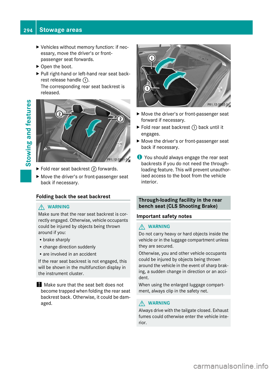MERCEDES-BENZ CLS SHOOTING BRAKE 2012 Owners Manual X
Vehicles without memory function: if nec-
essary, move the driver's or front-
passenger seat forwards.
X Open the boot.
X Pull right-hand or left-hand rear seat back-
rest release handle :.
The MERCEDES-BENZ CLS SHOOTING BRAKE 2012 Owners Manual X
Vehicles without memory function: if nec-
essary, move the driver's or front-
passenger seat forwards.
X Open the boot.
X Pull right-hand or left-hand rear seat back-
rest release handle :.
The