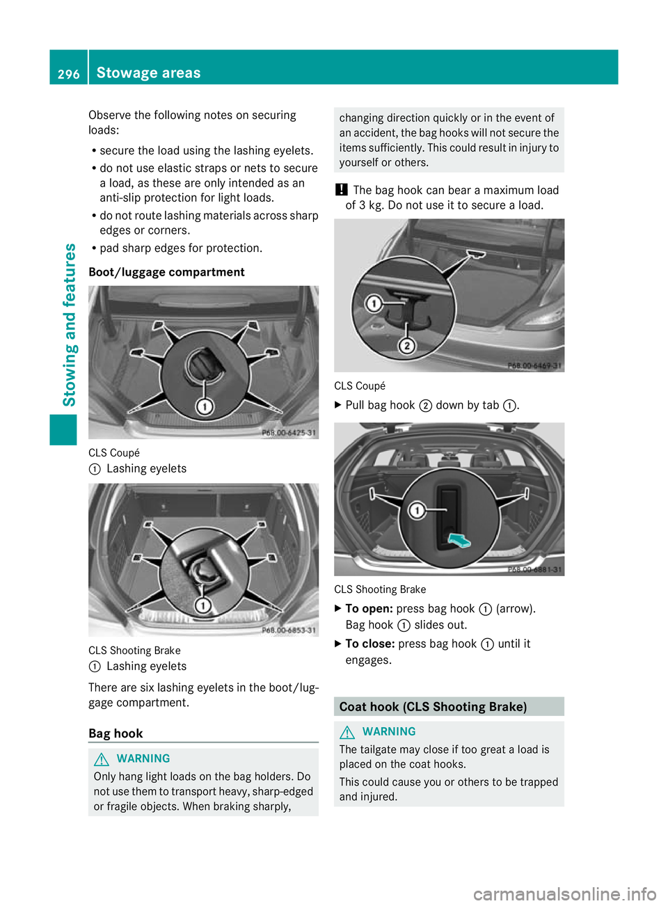 MERCEDES-BENZ CLS SHOOTING BRAKE 2012 Owners Manual Observe the following notes on securing
loads:
R
secure the load using the lashing eyelets.
R do not use elastic straps or nets to secure
a load, as these are only intended as an
anti-slip protection MERCEDES-BENZ CLS SHOOTING BRAKE 2012 Owners Manual Observe the following notes on securing
loads:
R
secure the load using the lashing eyelets.
R do not use elastic straps or nets to secure
a load, as these are only intended as an
anti-slip protection