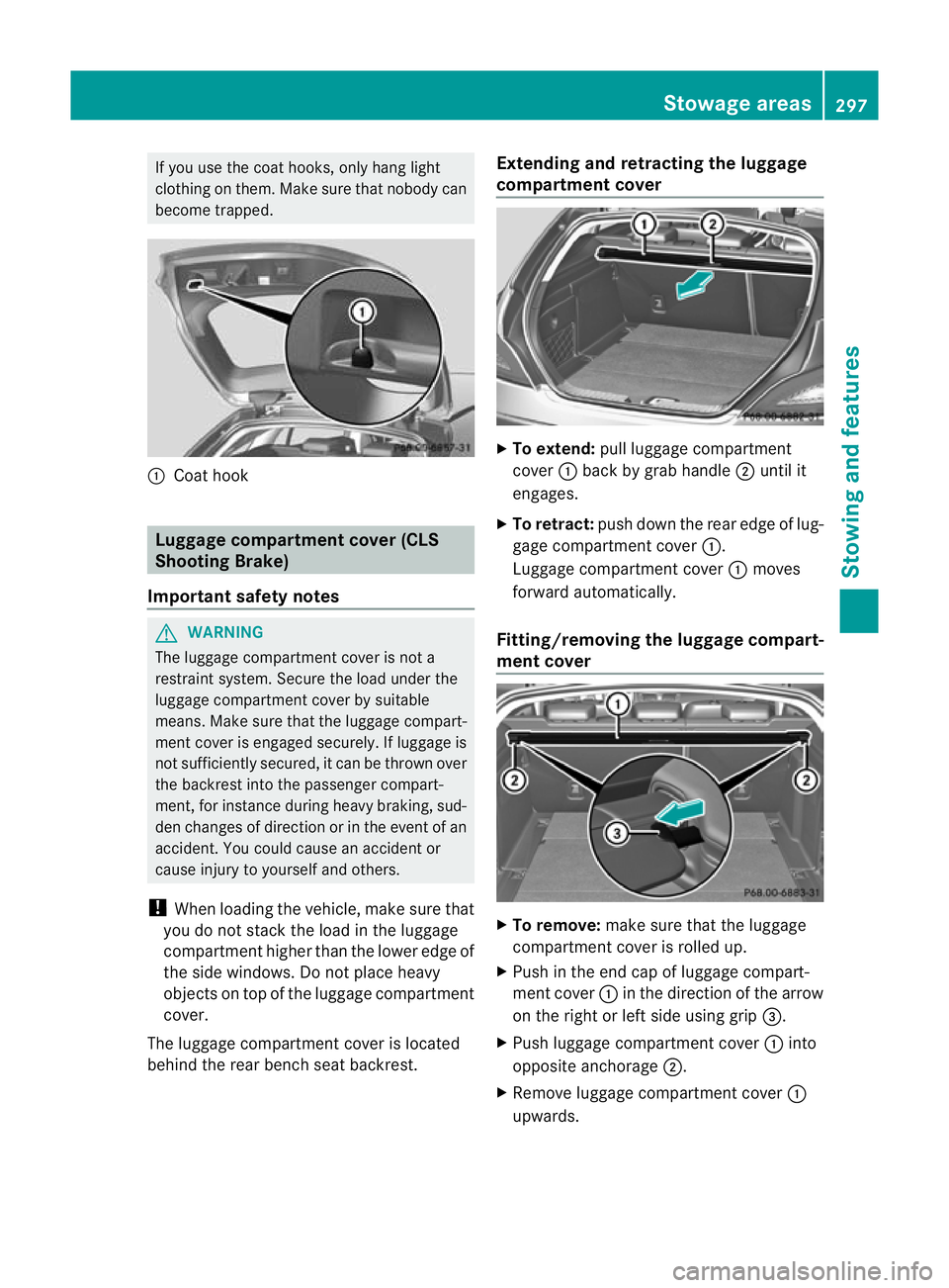 MERCEDES-BENZ CLS SHOOTING BRAKE 2012 Owners Manual If you use the coat hooks, only hang light
clothing on them. Make sure that nobody can
become trapped.
:
Coath ook Luggage compartment cover (CLS
Shooting Brake)
Important safety notes G
WARNING
The l MERCEDES-BENZ CLS SHOOTING BRAKE 2012 Owners Manual If you use the coat hooks, only hang light
clothing on them. Make sure that nobody can
become trapped.
:
Coath ook Luggage compartment cover (CLS
Shooting Brake)
Important safety notes G
WARNING
The l