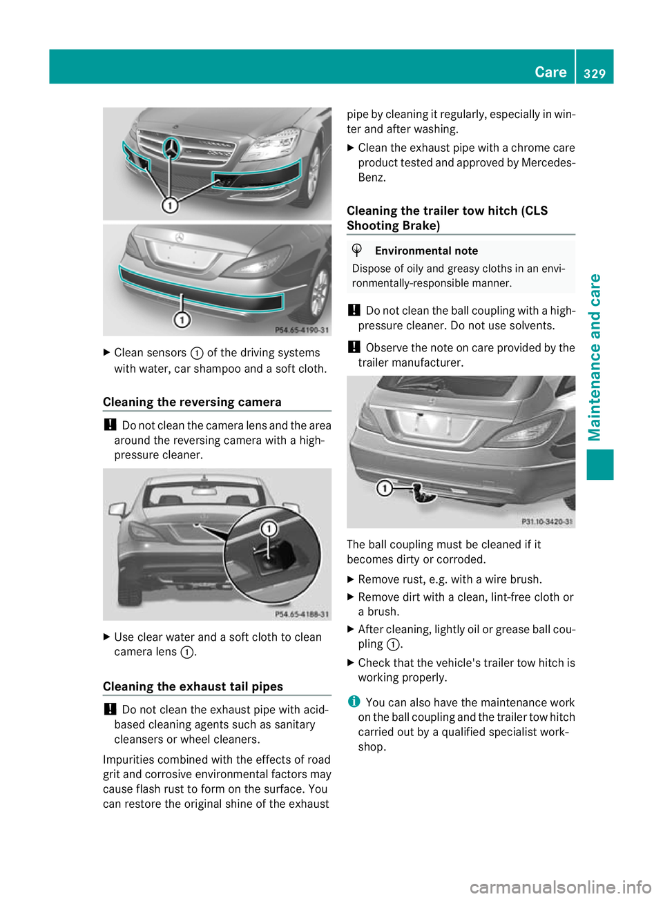 MERCEDES-BENZ CLS SHOOTING BRAKE 2012 Owners Manual X
Clean sensors :of the driving systems
with water, car shampoo and a sof tcloth.
Cleaning the reversing camera !
Do not clean the camera lens and the area
around the reversing camera with a high-
pre MERCEDES-BENZ CLS SHOOTING BRAKE 2012 Owners Manual X
Clean sensors :of the driving systems
with water, car shampoo and a sof tcloth.
Cleaning the reversing camera !
Do not clean the camera lens and the area
around the reversing camera with a high-
pre