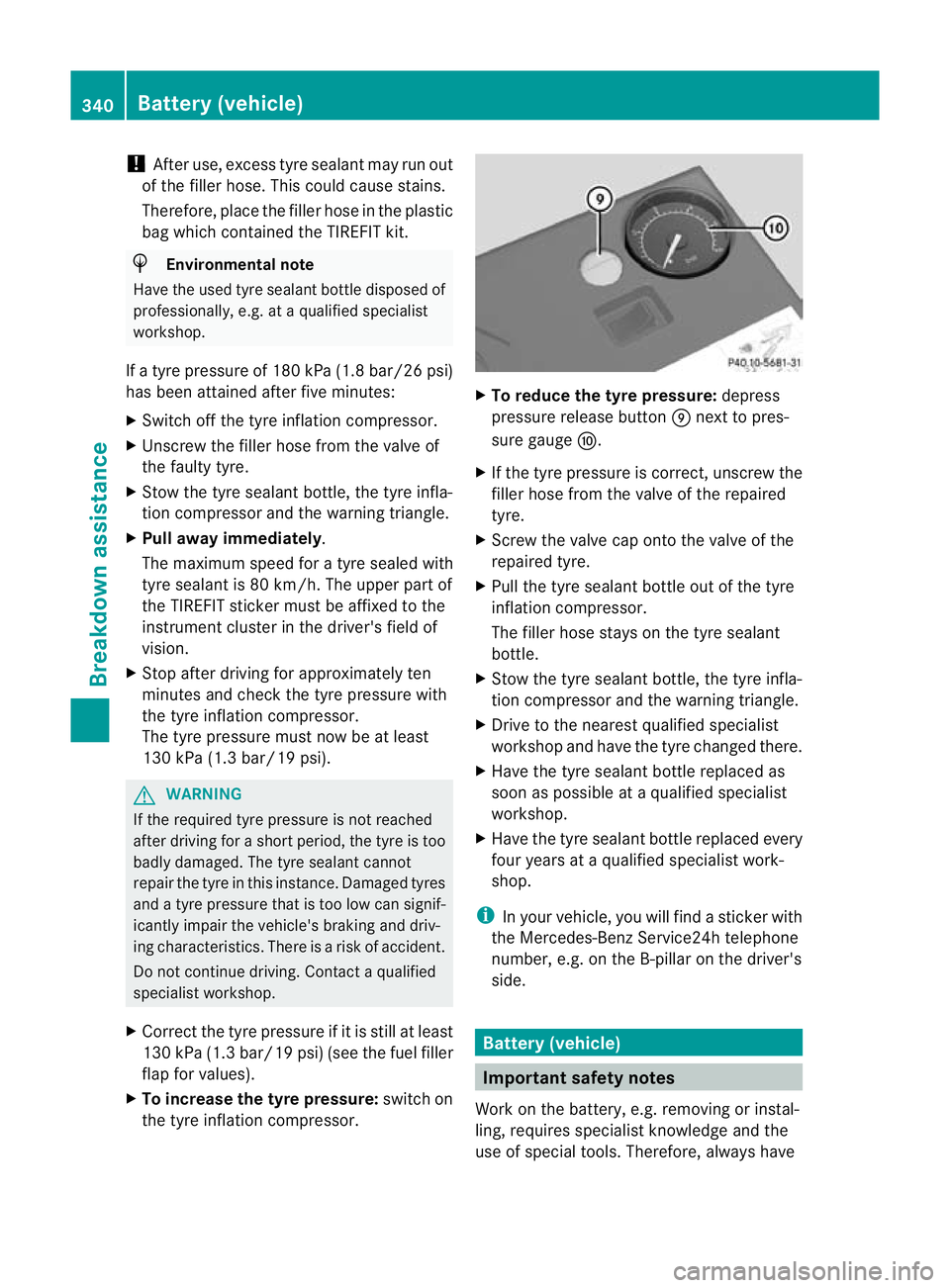 MERCEDES-BENZ CLS SHOOTING BRAKE 2012 Owners Manual !
After use, excess tyre sealant may run out
of the filler hose. This could cause stains.
Therefore, place the filler hose in the plastic
bag which contained the TIREFIT kit. H
Environmental note
Have MERCEDES-BENZ CLS SHOOTING BRAKE 2012 Owners Manual !
After use, excess tyre sealant may run out
of the filler hose. This could cause stains.
Therefore, place the filler hose in the plastic
bag which contained the TIREFIT kit. H
Environmental note
Have