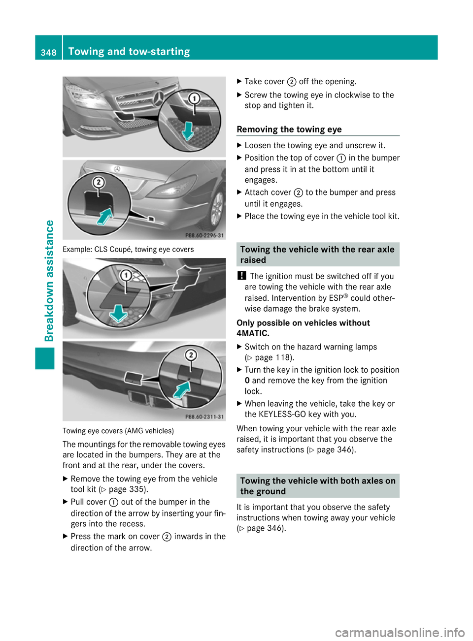 MERCEDES-BENZ CLS SHOOTING BRAKE 2012 Owners Manual Example: CL
SCoupé, towing eye covers Towing eye covers (AMG vehicles)
The mountings for the removable towing eyes
are located in the bumpers. They are at the
front and at the rear, under the covers. MERCEDES-BENZ CLS SHOOTING BRAKE 2012 Owners Manual Example: CL
SCoupé, towing eye covers Towing eye covers (AMG vehicles)
The mountings for the removable towing eyes
are located in the bumpers. They are at the
front and at the rear, under the covers.