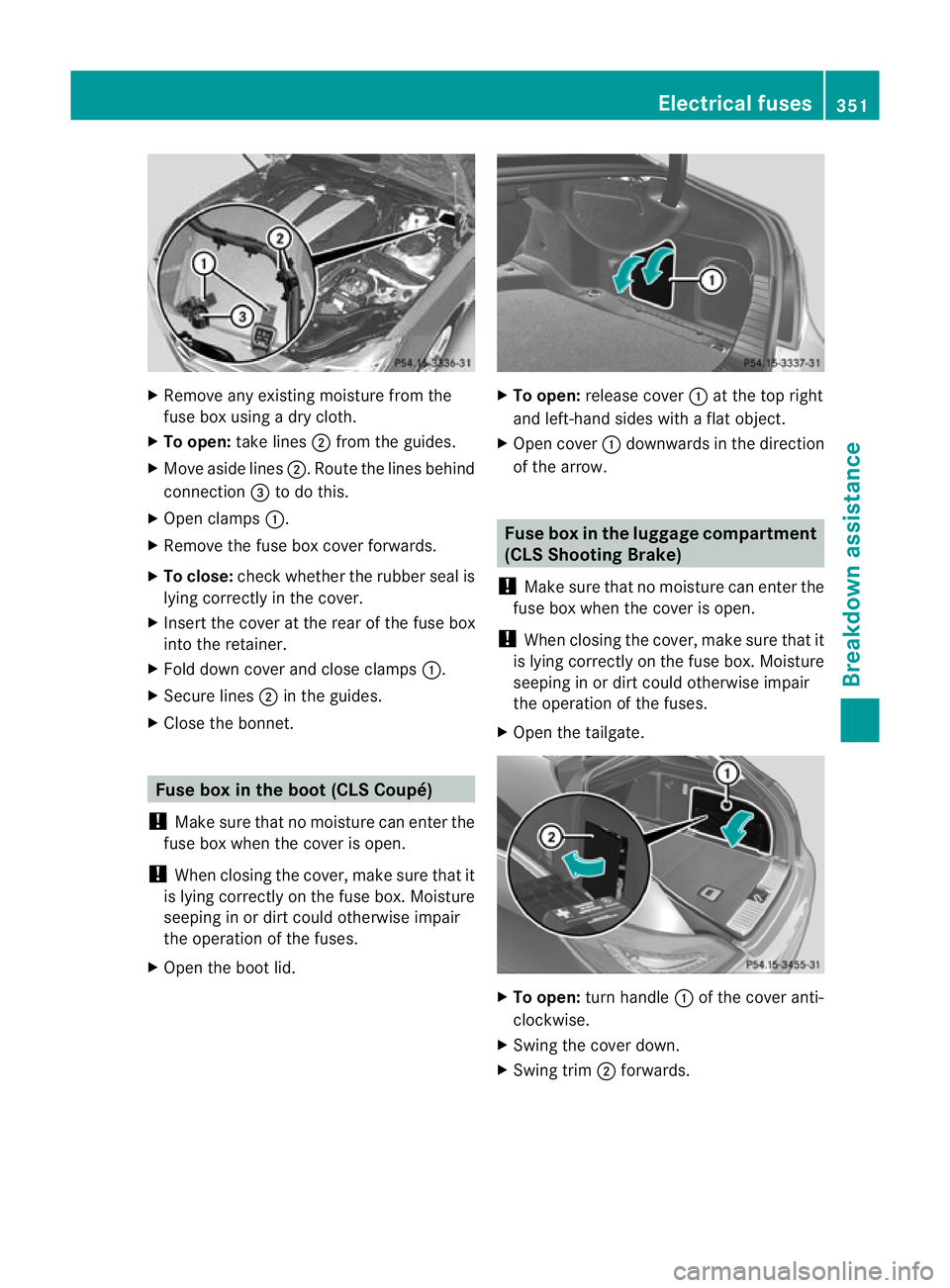 MERCEDES-BENZ CLS SHOOTING BRAKE 2012 Owners Manual X
Remove any existing moisture from the
fuse box using a dry cloth.
X To open: take lines ;from the guides.
X Move aside lines ;.Route the lines behind
connection =to do this.
X Open clamps :.
X Remov MERCEDES-BENZ CLS SHOOTING BRAKE 2012 Owners Manual X
Remove any existing moisture from the
fuse box using a dry cloth.
X To open: take lines ;from the guides.
X Move aside lines ;.Route the lines behind
connection =to do this.
X Open clamps :.
X Remov