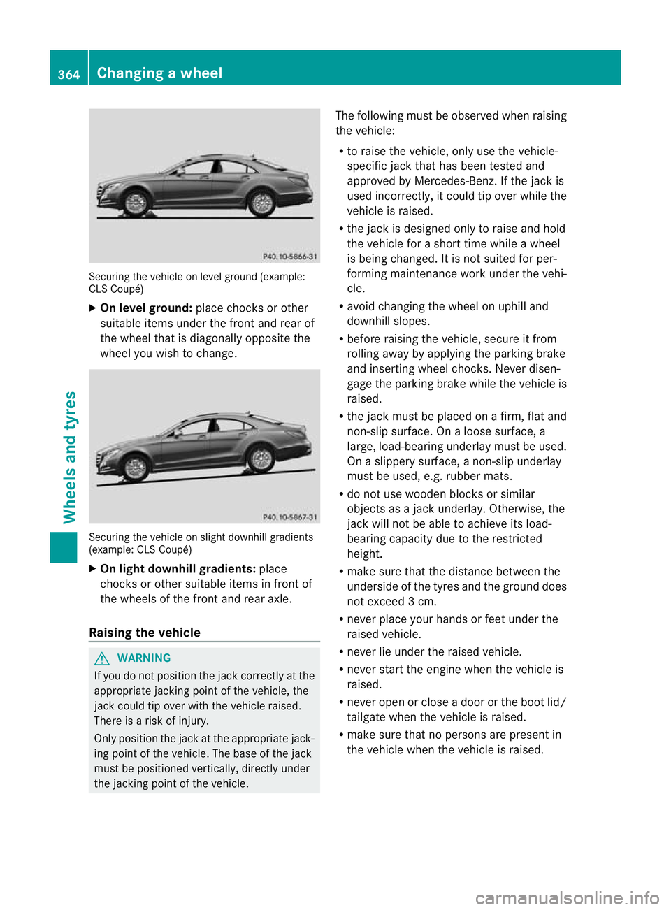 MERCEDES-BENZ CLS SHOOTING BRAKE 2012  Owners Manual Securing the vehicle on level ground (example:
CLS Coupé)
X
On level ground: place chocks or other
suitable items under the front and rea rof
the wheel tha tis diagonally opposite the
wheel you wish 
