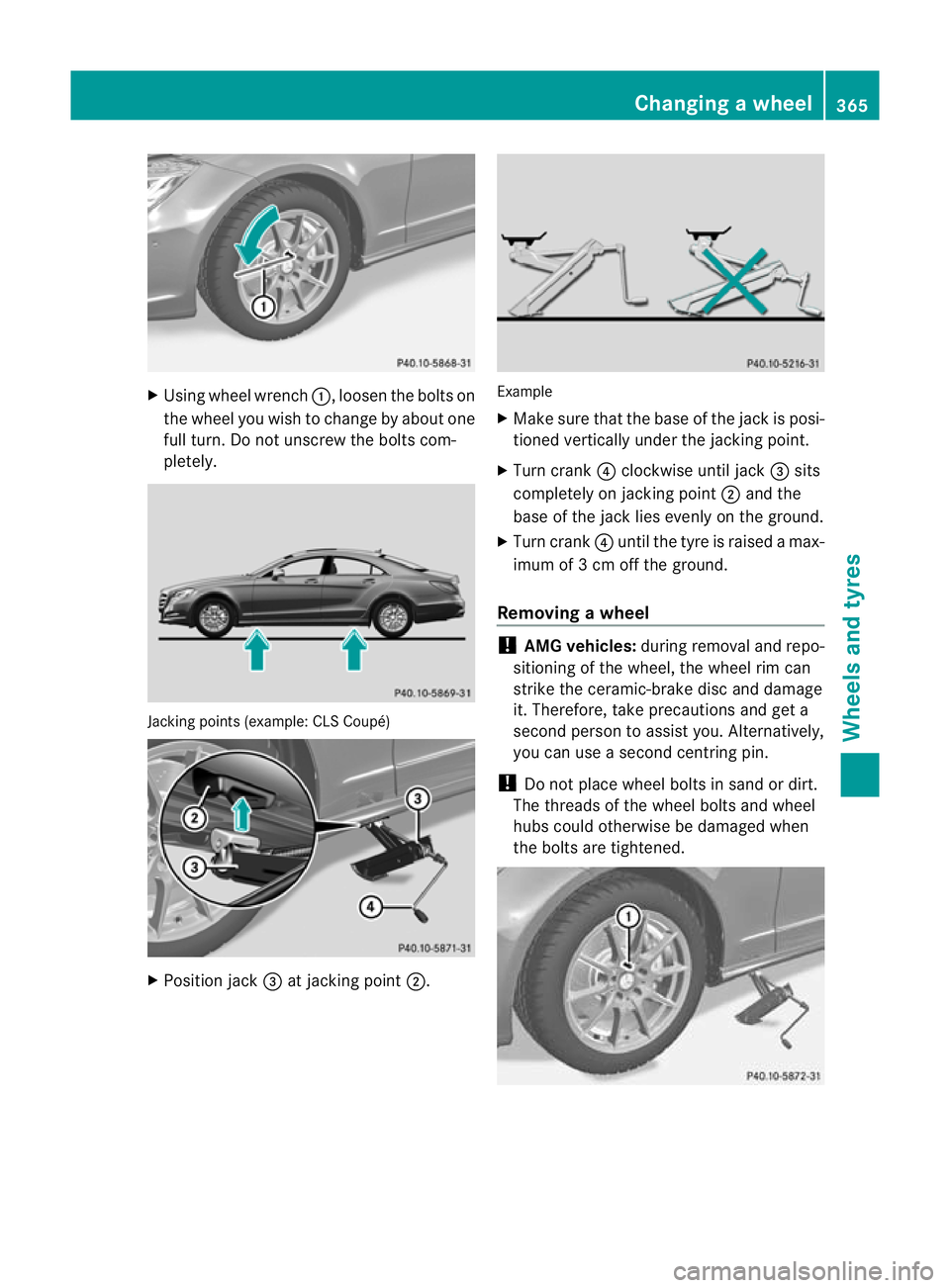 MERCEDES-BENZ CLS SHOOTING BRAKE 2012  Owners Manual X
Using wheel wrench :, loosen the bolts on
the wheel you wish to change by abouto ne
full turn. Do not unscrew the bolts com-
pletely. Jacking points (example: CL
SCoupé) X
Position jack =at jacking