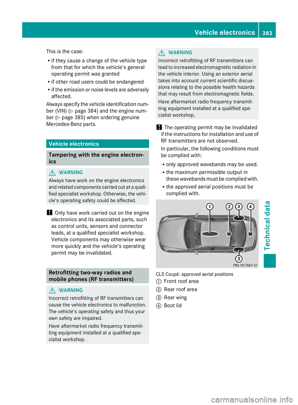 MERCEDES-BENZ CLS SHOOTING BRAKE 2012  Owners Manual This is the case:
R
if they cause a change of the vehicle type
from that for which the vehicle's general
operating permit was granted
R if other road users could be endangered
R if the emission or