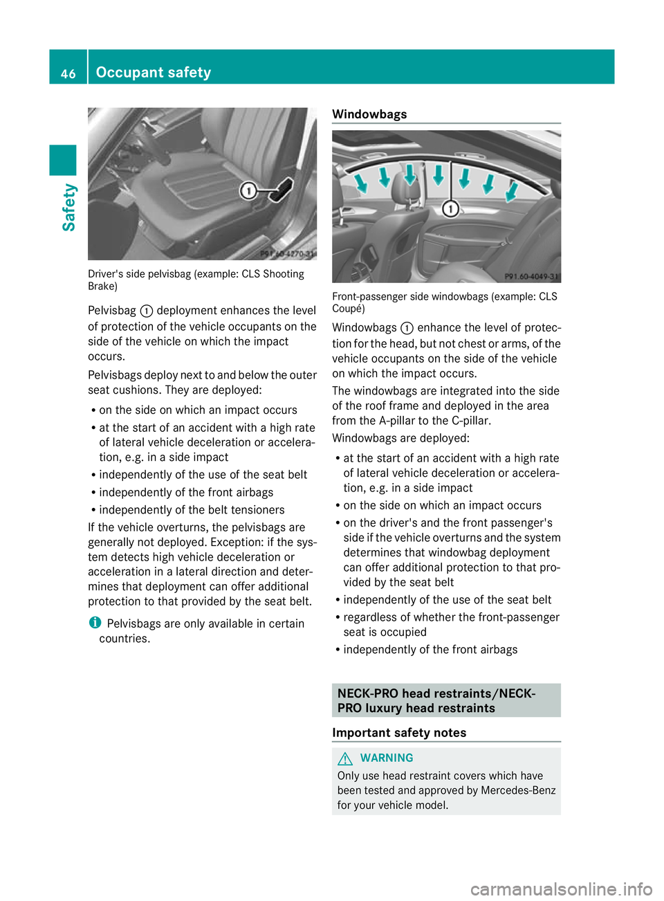 MERCEDES-BENZ CLS SHOOTING BRAKE 2012 Service Manual Driver's side pelvisbag (example: CL
SShooting
Brake)
Pelvisbag :deployment enhances the level
of protection of the vehicle occupants on the
side of the vehicle on which the impact
occurs.
Pelvisb MERCEDES-BENZ CLS SHOOTING BRAKE 2012 Service Manual Driver's side pelvisbag (example: CL
SShooting
Brake)
Pelvisbag :deployment enhances the level
of protection of the vehicle occupants on the
side of the vehicle on which the impact
occurs.
Pelvisb