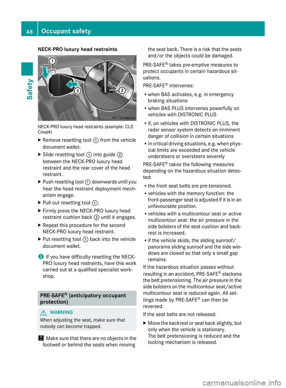 MERCEDES-BENZ CLS SHOOTING BRAKE 2012 Workshop Manual NECK-PRO luxury head restraints
NECK-PRO luxury head restraints (example: CLS
Coupé)
X
Remove resetting tool :from the vehicle
document wallet.
X Slide resetting tool :into guide ;
between the NECK-P