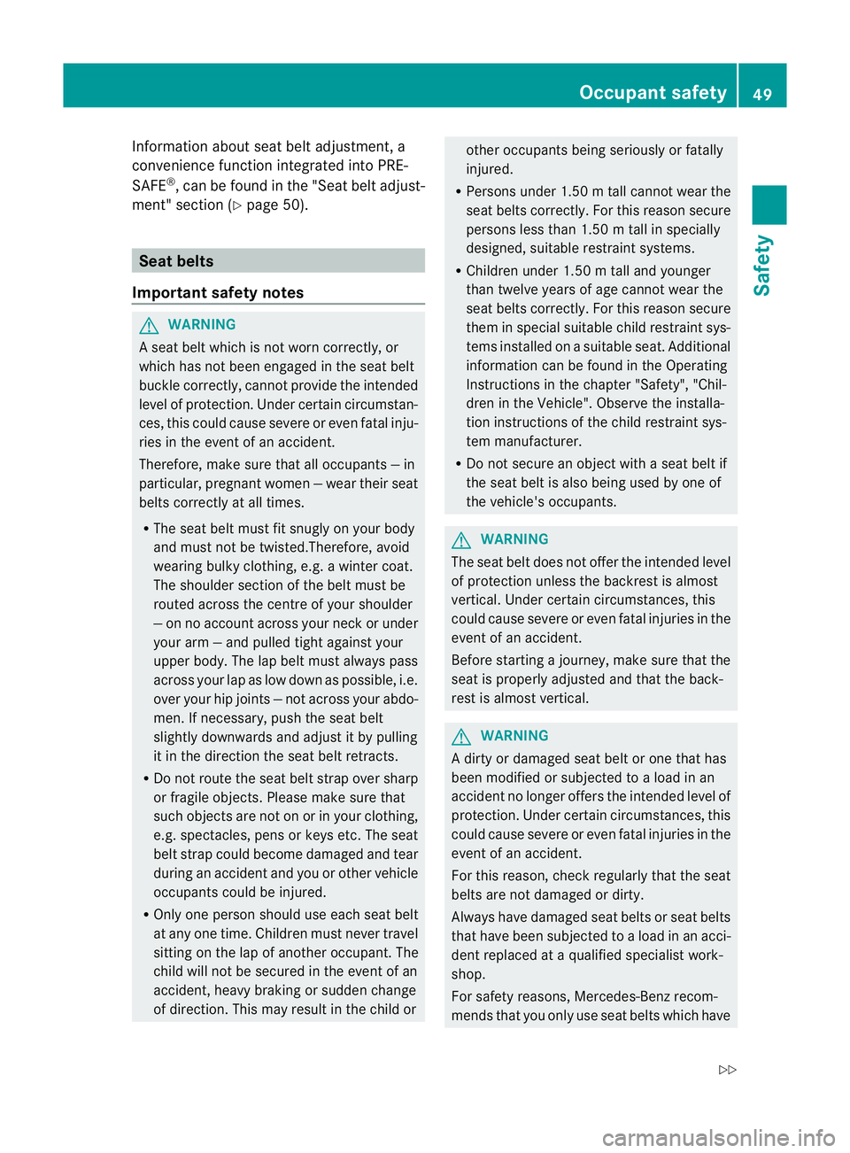 MERCEDES-BENZ CLS SHOOTING BRAKE 2012  Owners Manual Information abouts
eat belt adjustment, a
convenience function integrated into PRE-
SAFE ®
, can be found in the "Seat belt adjust-
ment" section (Y page 50). Seat belts
Important safety note