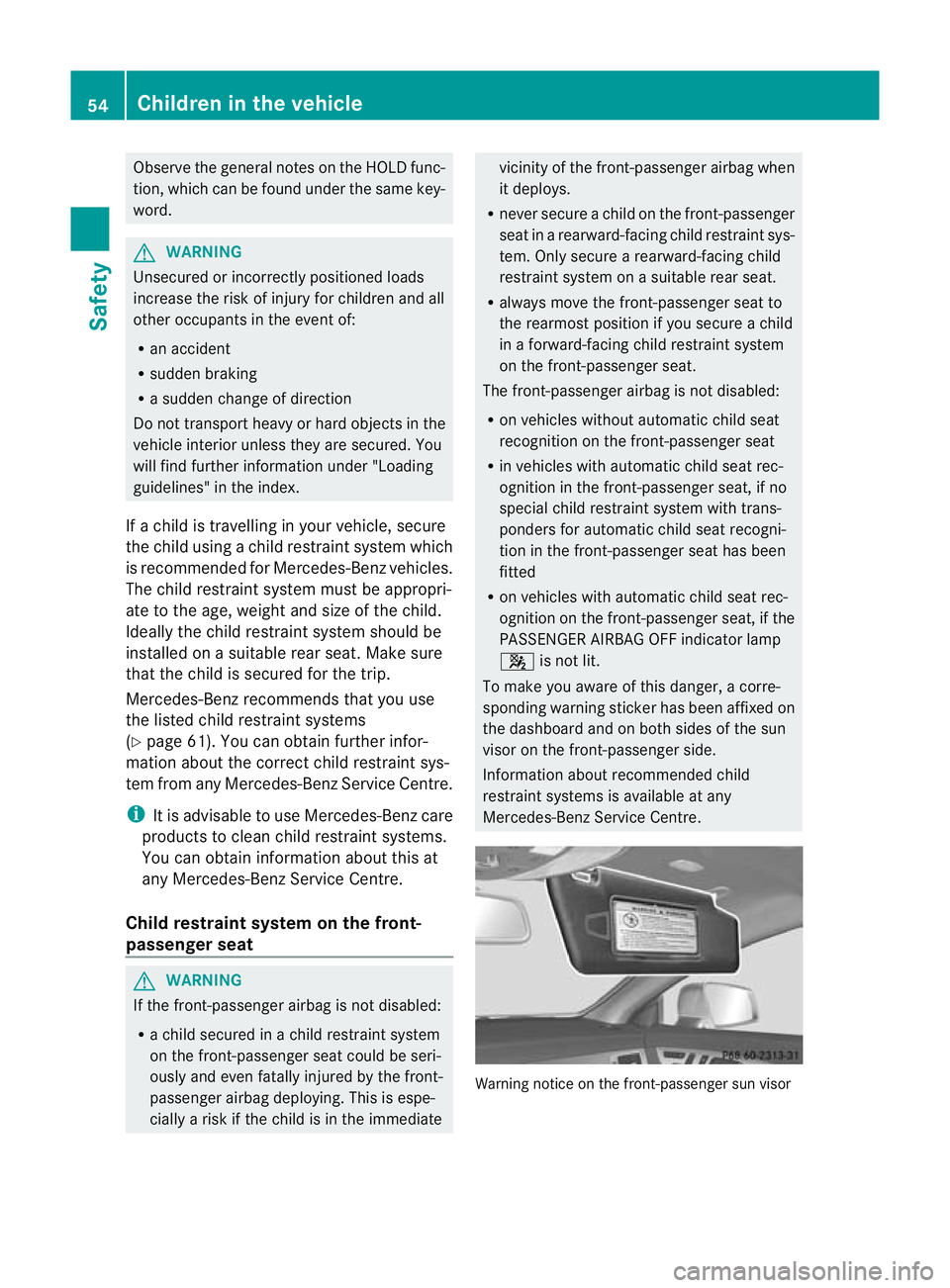 MERCEDES-BENZ CLS SHOOTING BRAKE 2012 Workshop Manual Observe the general notes on the HOLD func-
tion, which can be found under the same key-
word. G
WARNING
Unsecured or incorrectly positioned loads
increase the risk of injury for children and all
othe