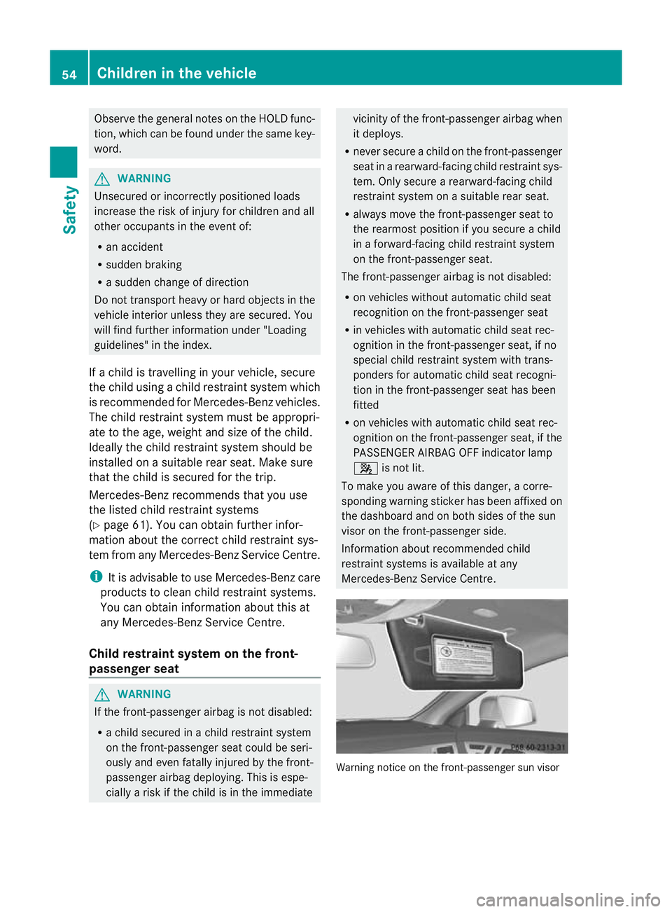 MERCEDES-BENZ CLS SHOOTING BRAKE 2012  Owners Manual Observe the general notes on the HOLD func-
tion, which can be found under the same key-
word. G
WARNING
Unsecured or incorrectly positioned loads
increase the risk of injury for children and all
othe