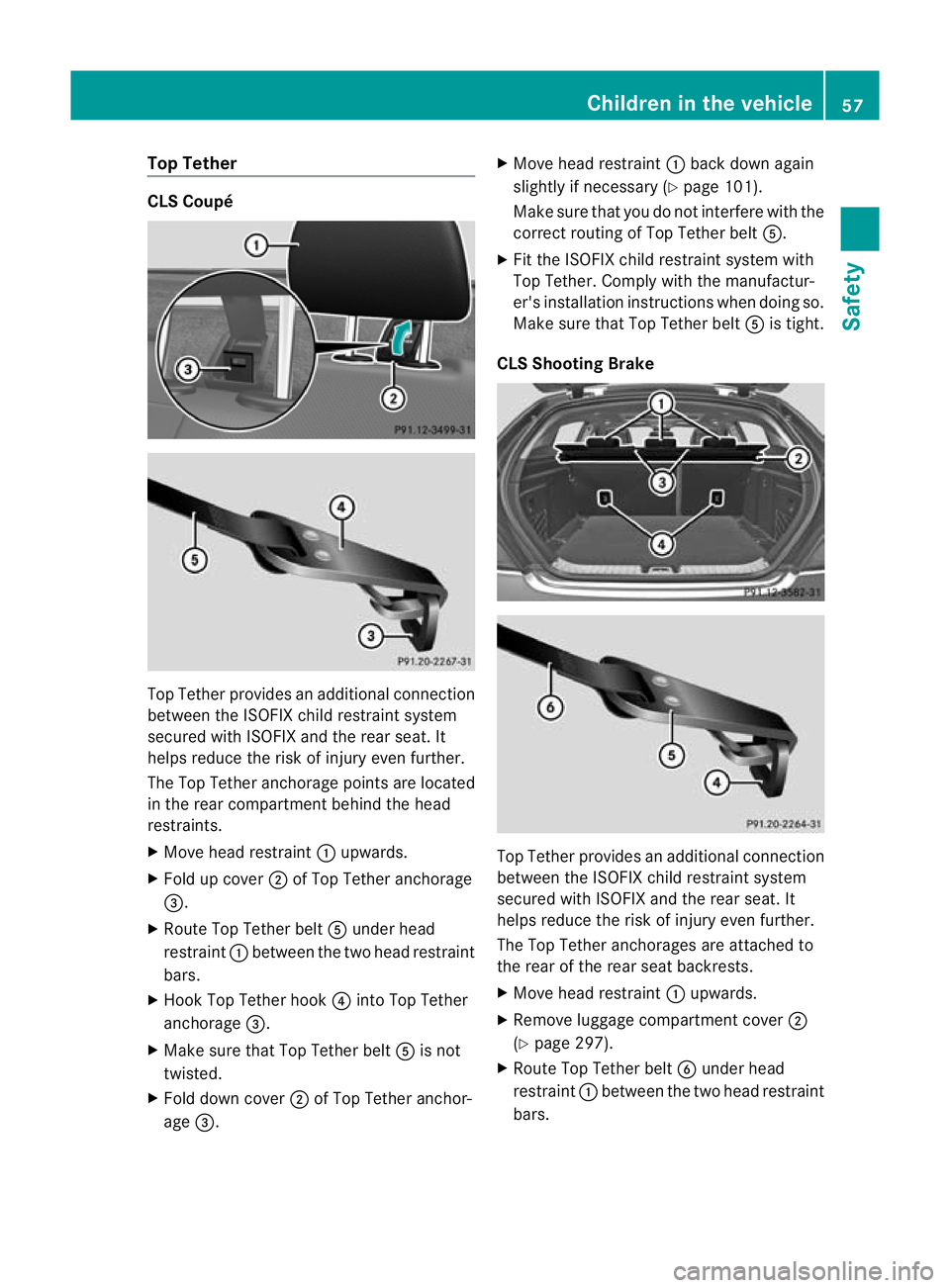 MERCEDES-BENZ CLS SHOOTING BRAKE 2012 Workshop Manual Top Tether
CLS Coupé
Top Tether provides an additional connection
between the ISOFIX child restraint system
secured with ISOFIX and the rear seat. It
helps reduce the ris kofinjury eve nfurther.
The 