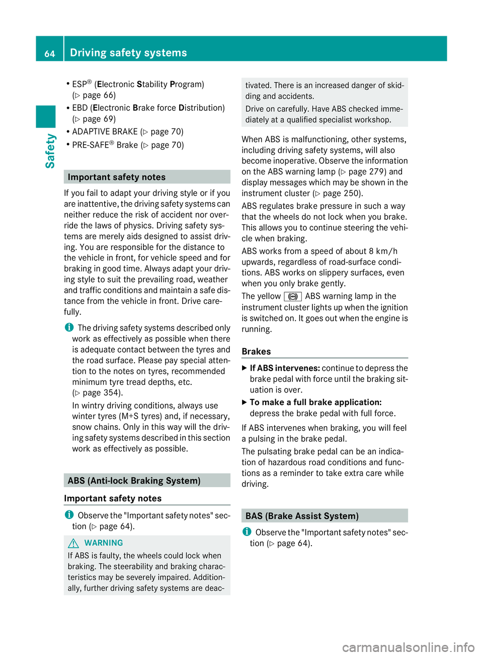 MERCEDES-BENZ CLS SHOOTING BRAKE 2012 Repair Manual R
ESP ®
(Electronic StabilityProgram)
(Y page 66)
R EBD ( Electronic Brake force Distribution)
(Y page 69)
R ADAPTIVE BRAKE (Y page 70)
R PRE-SAFE ®
Brake (Y page 70) Important safety notes
If you f