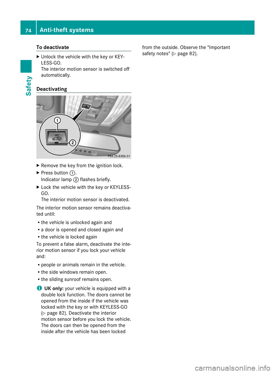 MERCEDES-BENZ CLS SHOOTING BRAKE 2012 Manual PDF To deactivate
X
Unlock the vehicle with the key or KEY-
LESS-GO.
The interio rmotion sensor is switched off
automatically.
Deactivating X
Remove the key from the ignition lock.
X Press button :.
Indic