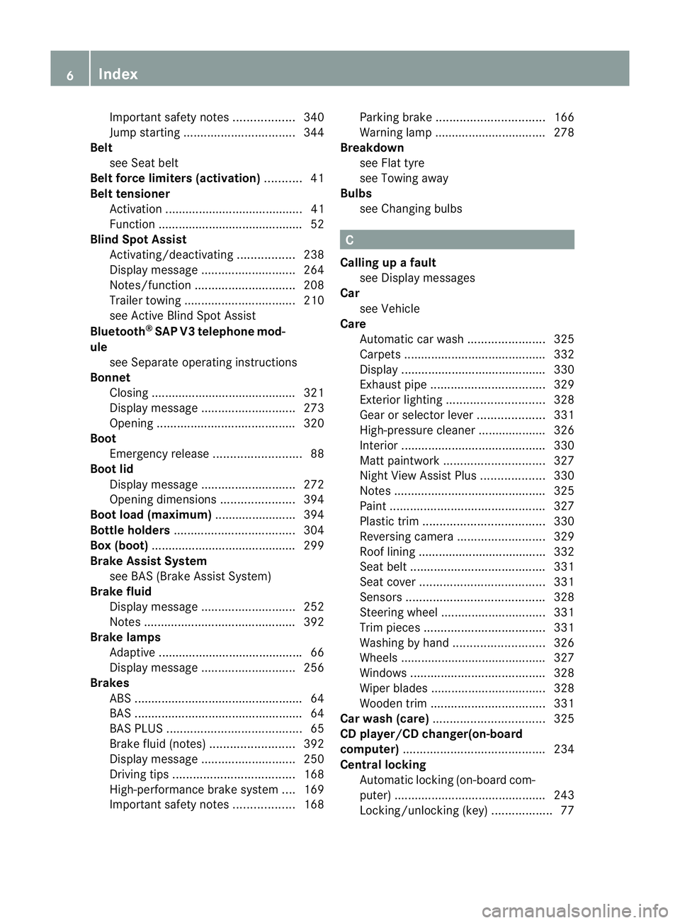 MERCEDES-BENZ CLS SHOOTING BRAKE 2012  Owners Manual Important safety notes
..................340
Jump starting ................................. 344
Belt
see Seat belt
Belt force limiters (activation) ...........41
Belt tensioner Activation ...........