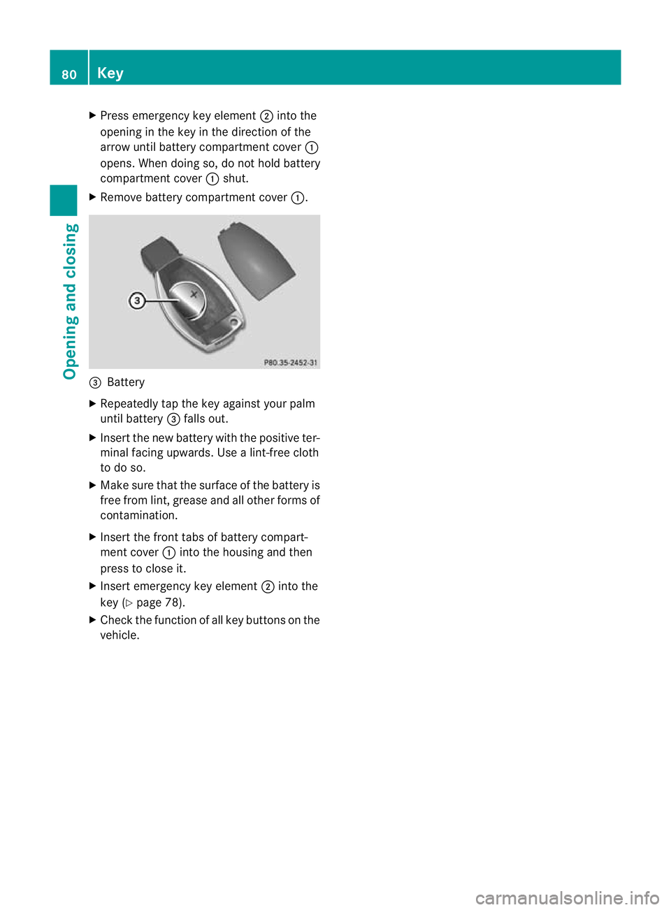 MERCEDES-BENZ CLS SHOOTING BRAKE 2012 Manual Online X
Press emergency key element ;into the
opening in the key in the direction of the
arrow until battery compartment cover :
opens. When doing so, do not hold battery
compartment cover :shut.
X Remove b