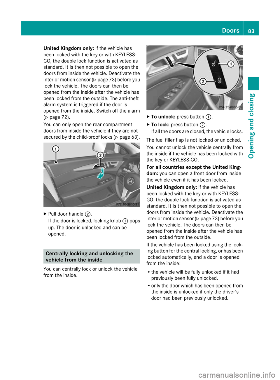 MERCEDES-BENZ CLS SHOOTING BRAKE 2012 Manual Online United Kingdom only:
if the vehicle has
been locked with the key or with KEYLESS-
GO, the double lock function is activated as
standard. It is then not possible to open the
doors from inside the vehic