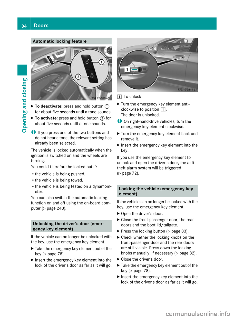 MERCEDES-BENZ CLS SHOOTING BRAKE 2012 Manual Online Automatic locking feature
X
To deactivate: press and hold button :
for about five seconds until a tone sounds.
X To activate: press and hold button ;for
about five seconds until a tone sounds.
i If yo