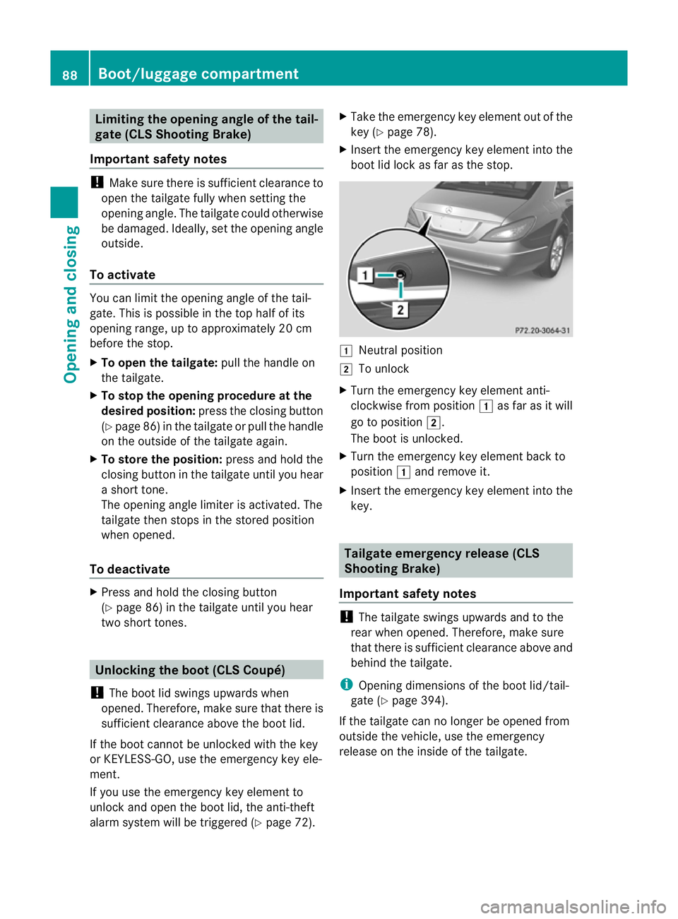 MERCEDES-BENZ CLS SHOOTING BRAKE 2012  Owners Manual Limiting the opening angle of the tail-
gate (CLS Shooting Brake)
Important safety notes !
Make sure there is sufficient clearance to
open the tailgate fully when setting the
opening angle. The tailga