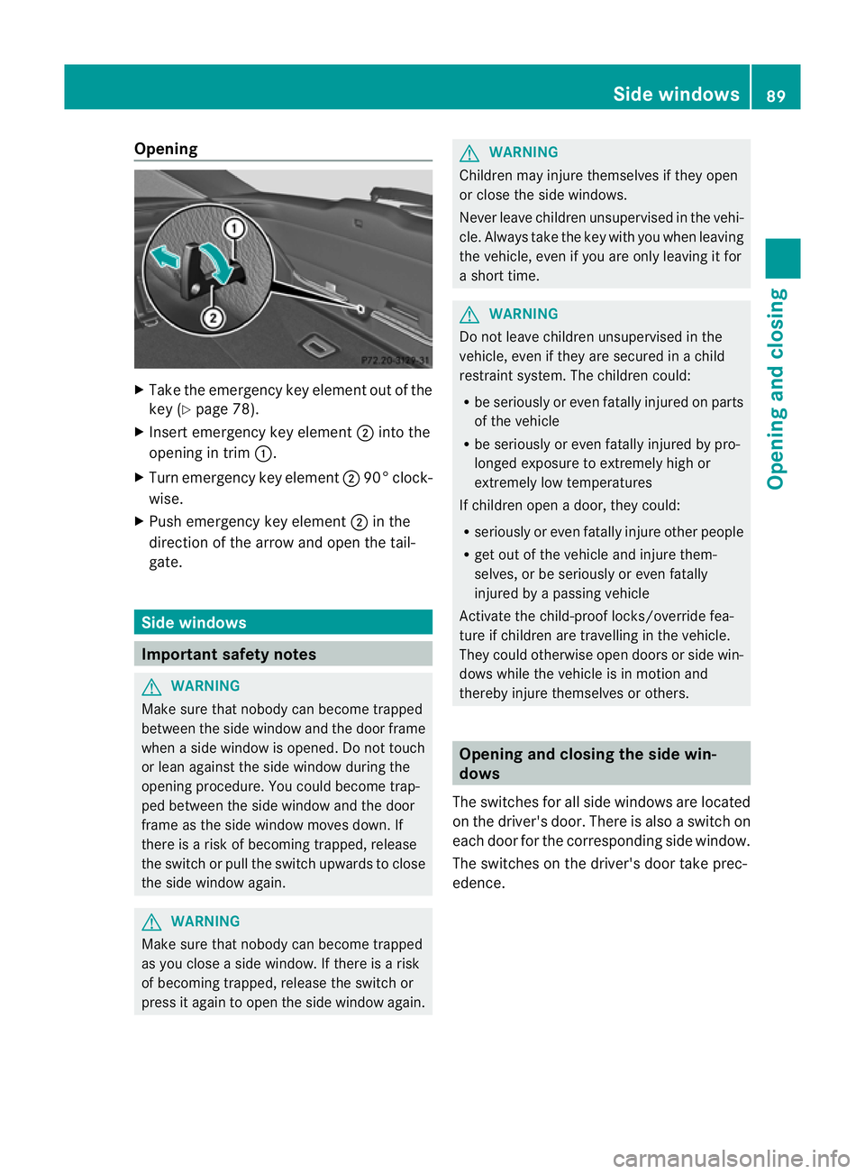 MERCEDES-BENZ CLS SHOOTING BRAKE 2012  Owners Manual Opening
X
Take the emergency key element out of the
key (Y page 78).
X Insert emergency key element ;into the
opening in trim :.
X Turn emergency key element ;90° clock-
wise.
X Push emergency key el