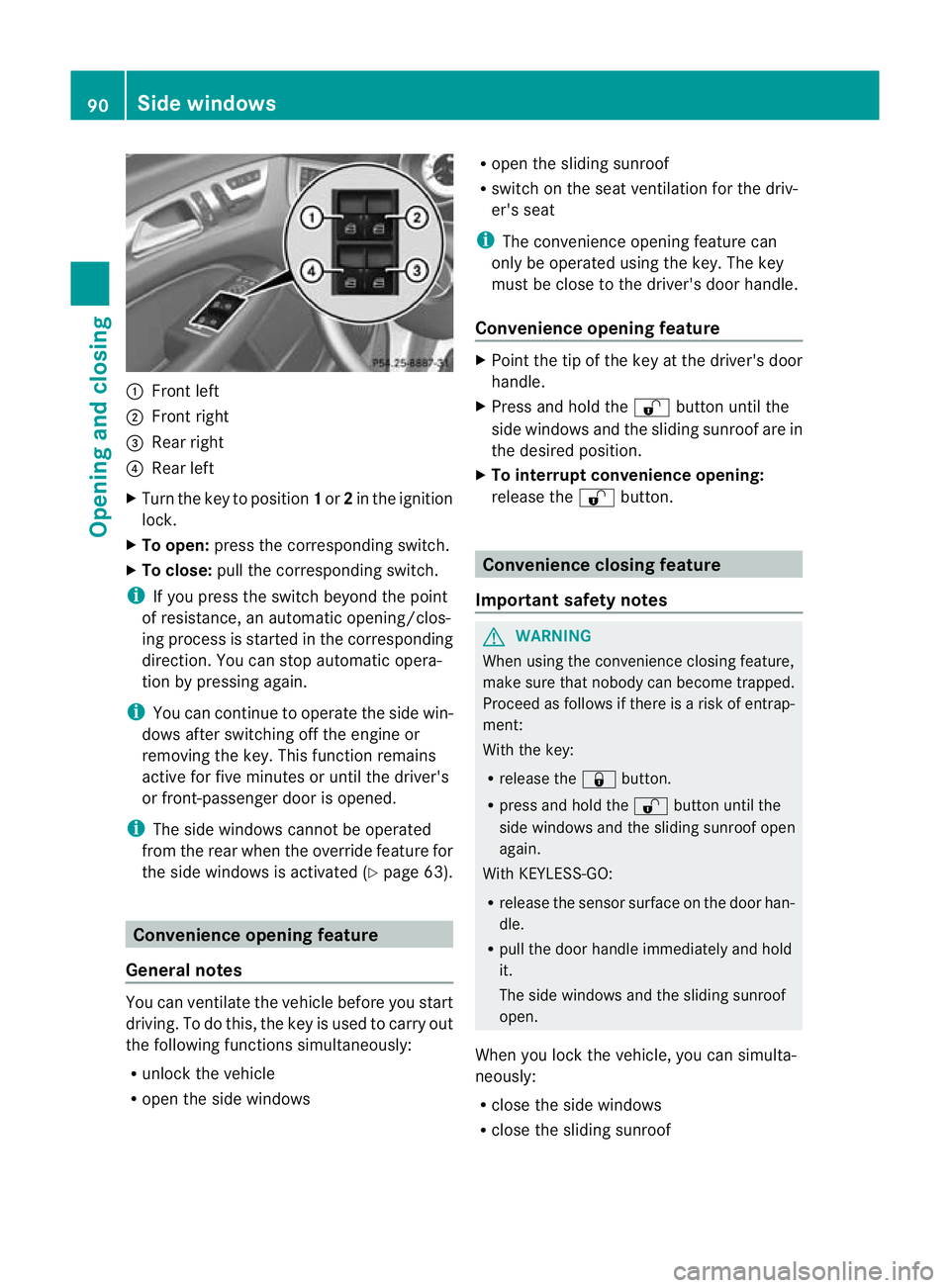 MERCEDES-BENZ CLS SHOOTING BRAKE 2012  Owners Manual :
Front left
; Front right
= Rear right
? Rear left
X Turn the key to position 1or 2in the ignition
lock.
X To open: press the corresponding switch.
X To close: pull the corresponding switch.
i If you