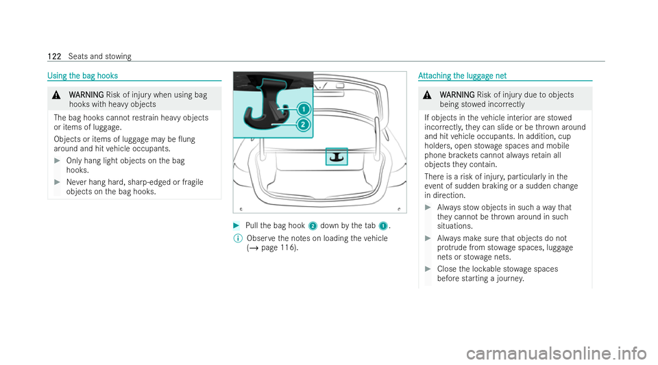 MERCEDES-BENZ E-CLASS COUPE 2022  Owners Manual Using t
Using t
he bag hooks
he bag hooks &
W
WARNING
ARNING Risk of injury when using bag
hooks with heavy objects
The bag hooks cann otrestrain he avy objects
or items of lug gage.
Objects or items 