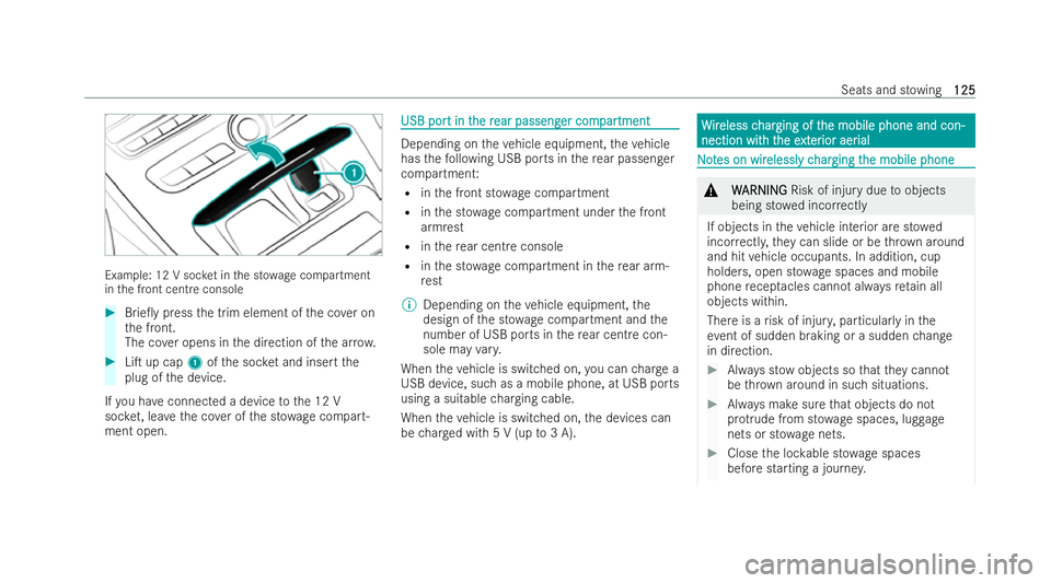 MERCEDES-BENZ E-CLASS COUPE 2022  Owners Manual Example: 12 V soc
ket in the st owage compartment
in the front centre console #
Brie0y press the trim element of the co ver on
th e front.
The co ver opens in the direction of the ar row. #
LiT up c
